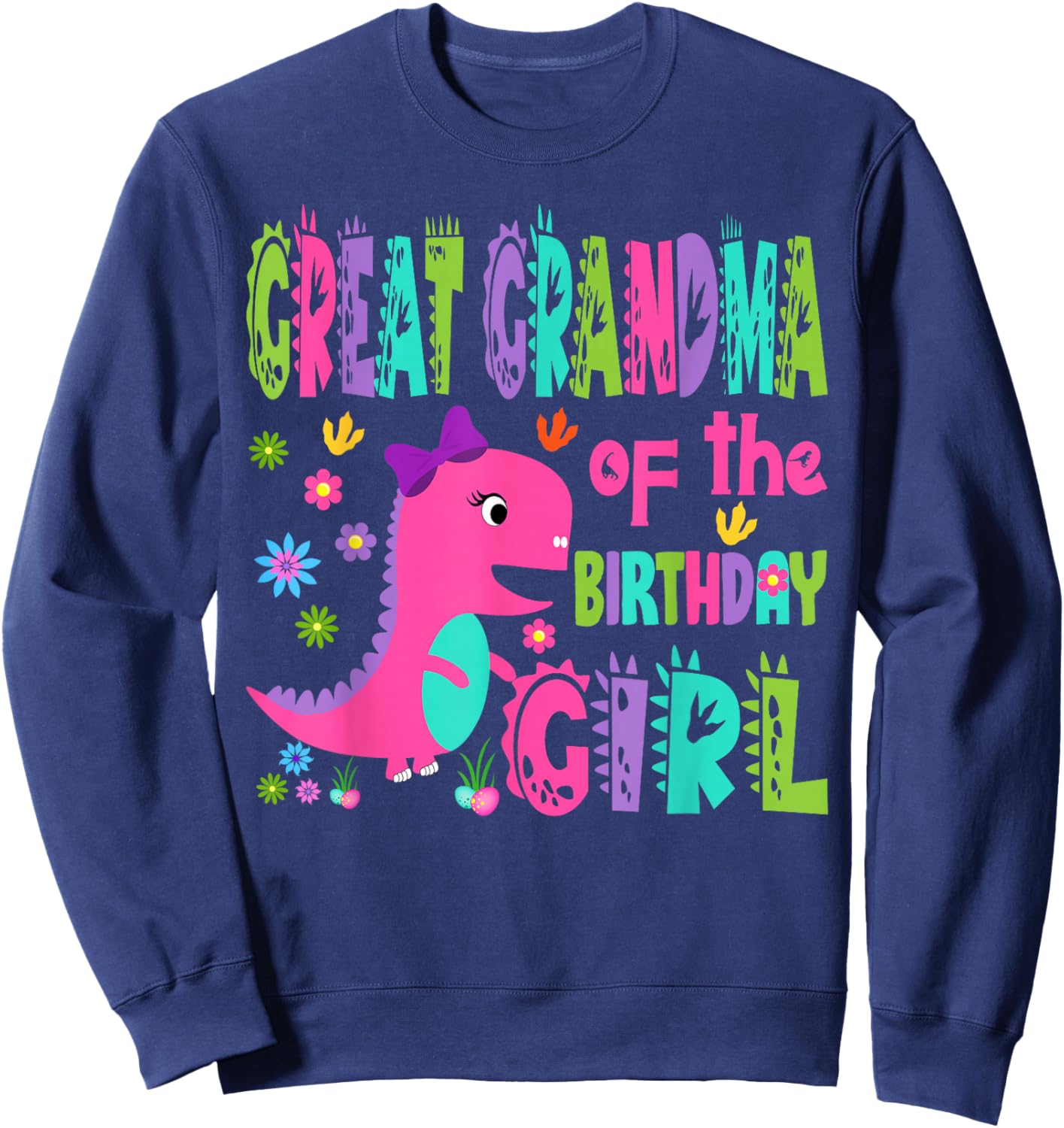 Great Grandma of The Birthday Girl Saurus Rex Dinosaur Party Sweatshirt - Sweatshirt | Navy