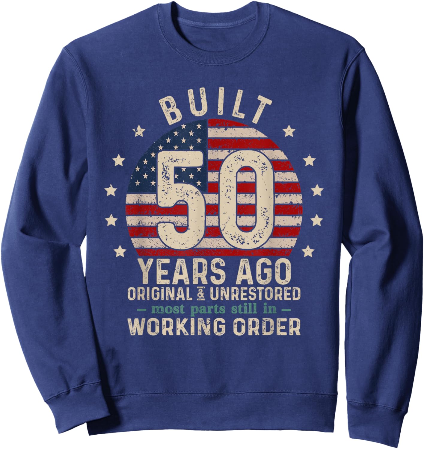 Built 50 Years Ago Original and Unrestored, Retro Birthday Sweatshirt - Sweatshirt | Navy