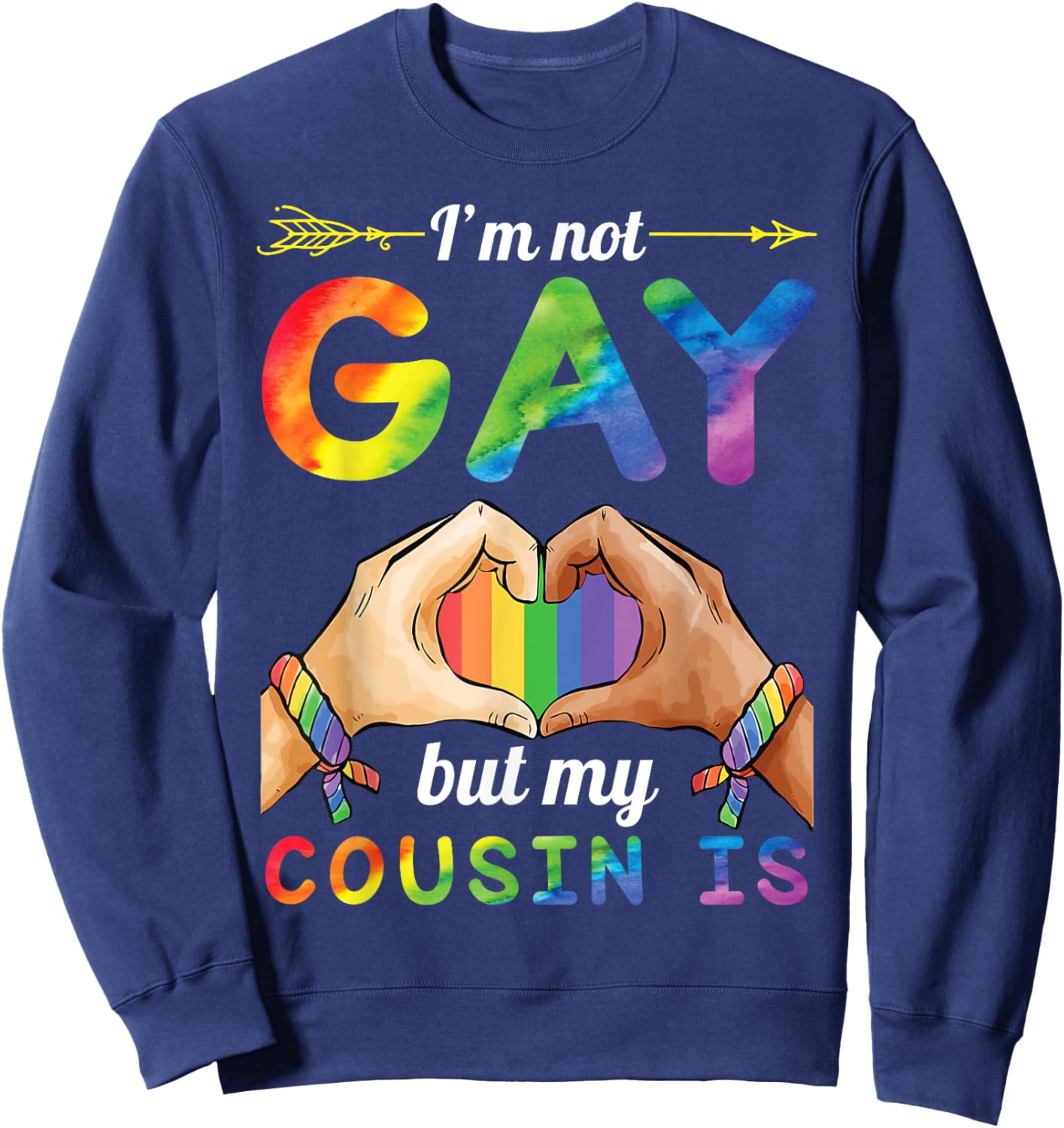 Arrow Heart Hand I'm Not Gay But My Cousin Is Proud Support Sweatshirt - Sweatshirt | Navy
