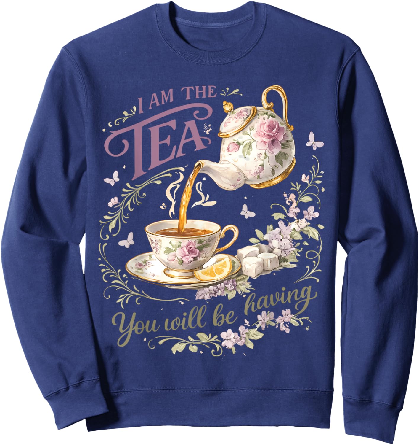 I Am The Tea You Will Be Having Elegant Tea Humor Women Sweatshirt - Sweatshirt | Navy
