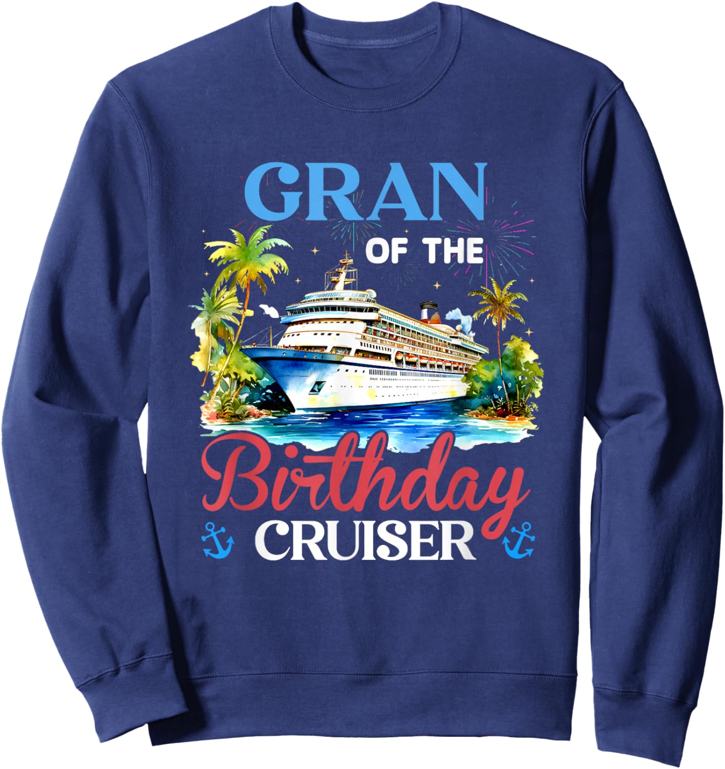 Gran of The Birthday Cruiser Funny Cruise Bday Gifts Sweatshirt - Sweatshirt | Navy