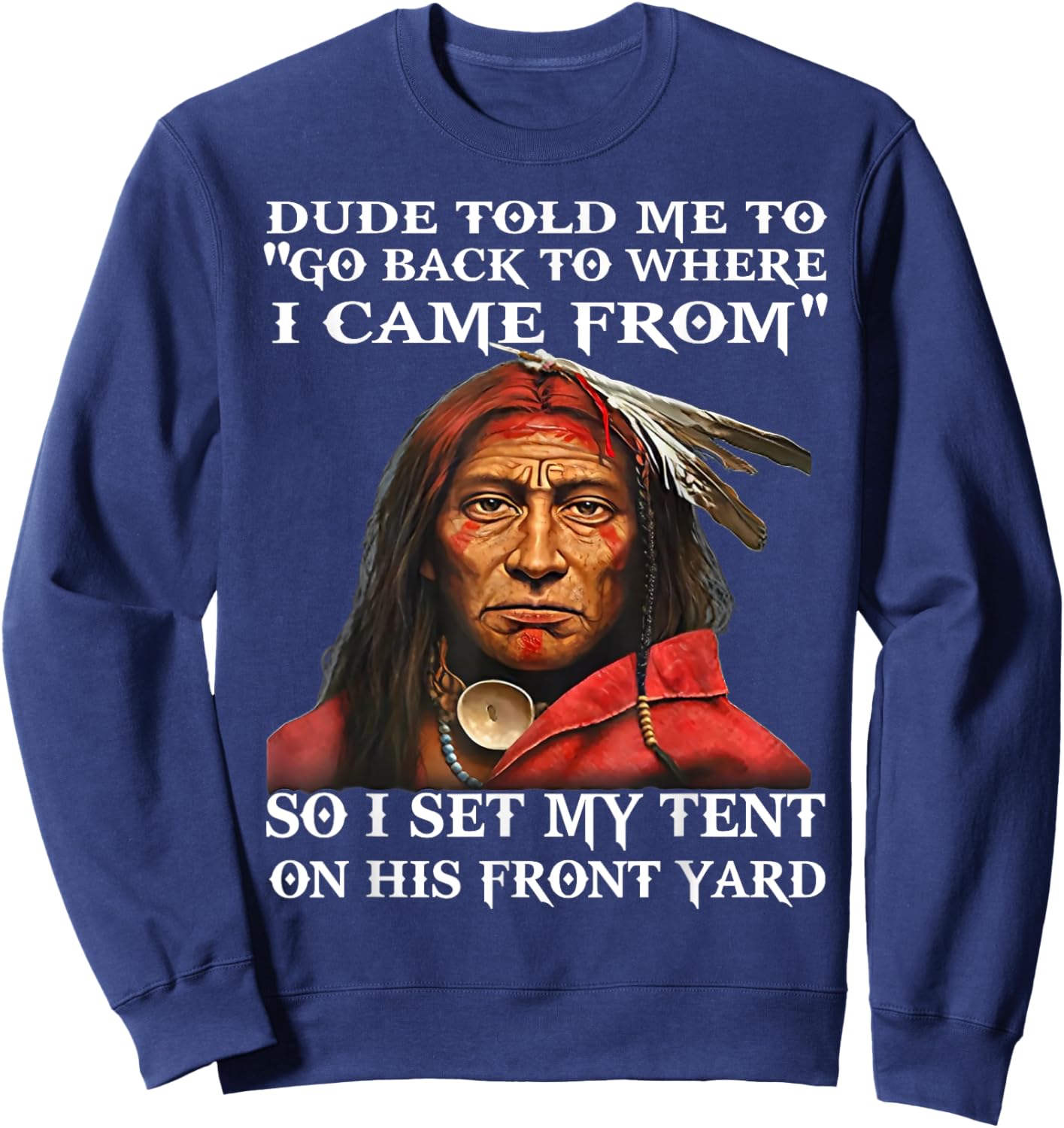 Dude Told Me To Go Back To Where I Came From So I Set Sweatshirt - Sweatshirt | Navy