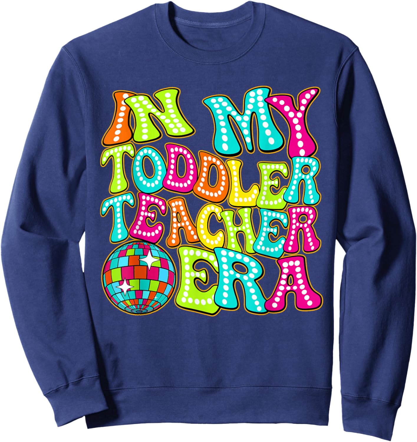 Disco Groovy In My Toddler Teacher Era Sweatshirt - Sweatshirt | Navy