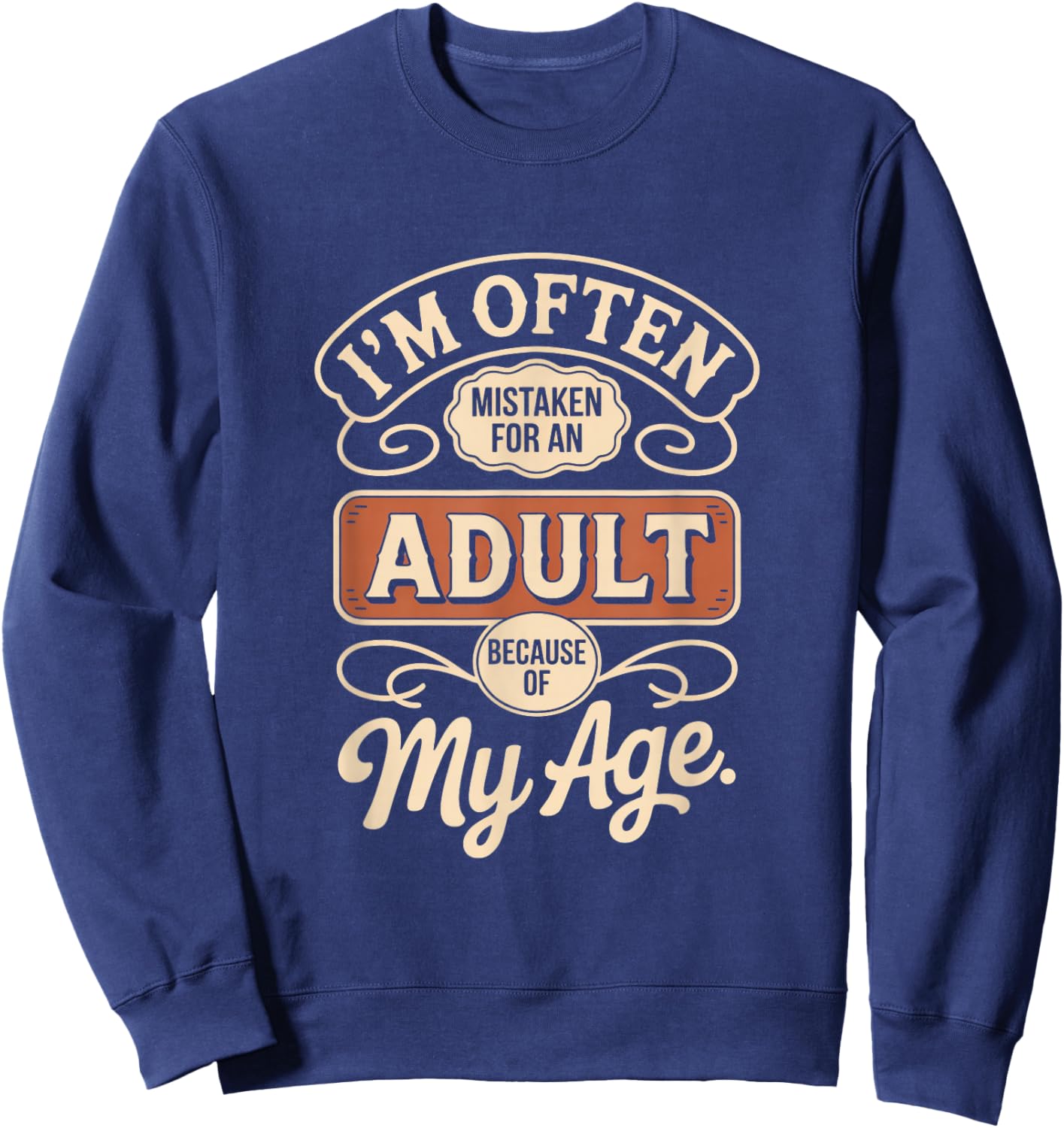 I'm Often Mistaken for an Adult Because of My Age Sweatshirt - Sweatshirt | Navy