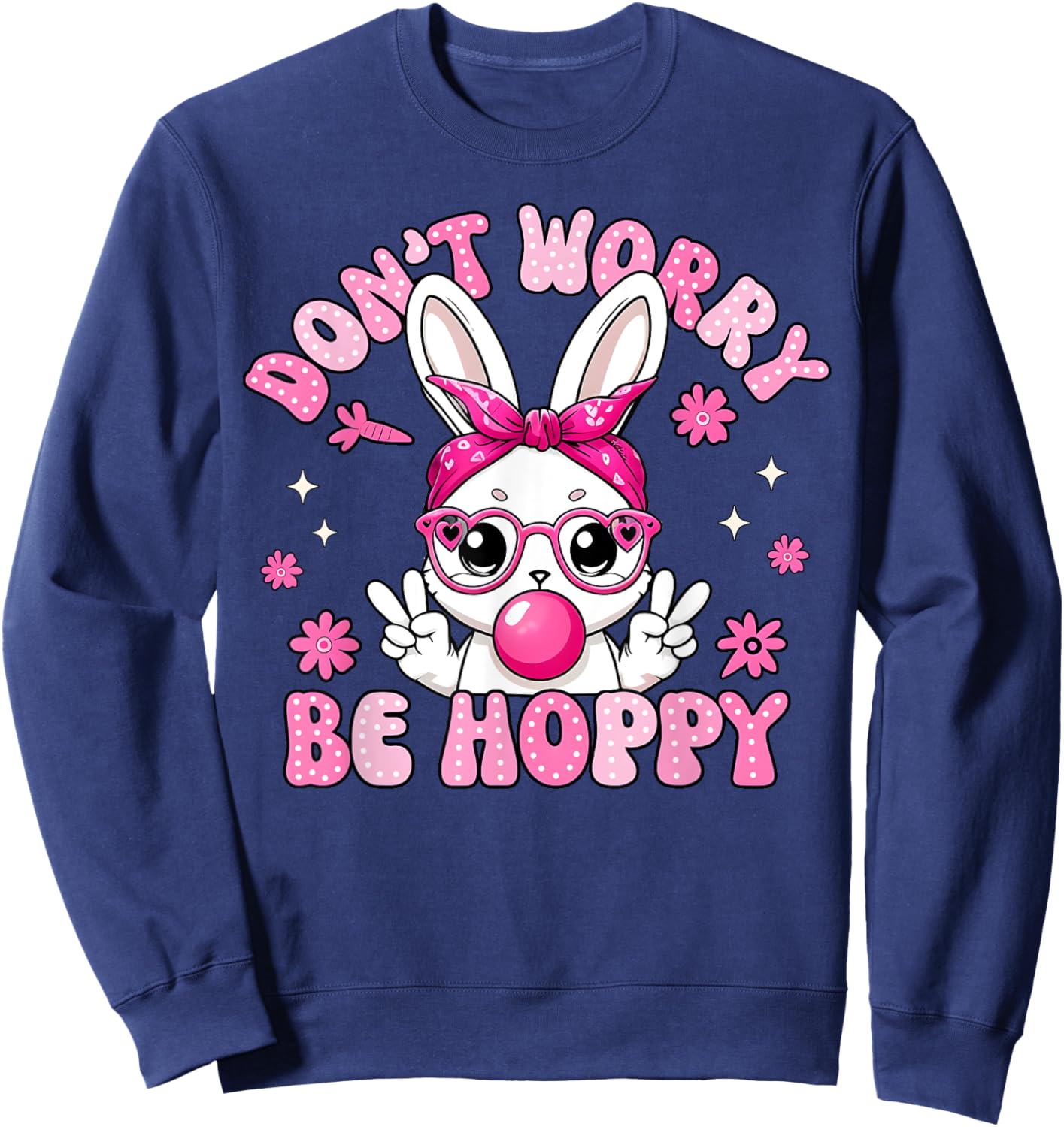 Happy Easter Bunny Rabbit Don't Worry Be Hoppy Women Men Kid Sweatshirt - Sweatshirt | Navy