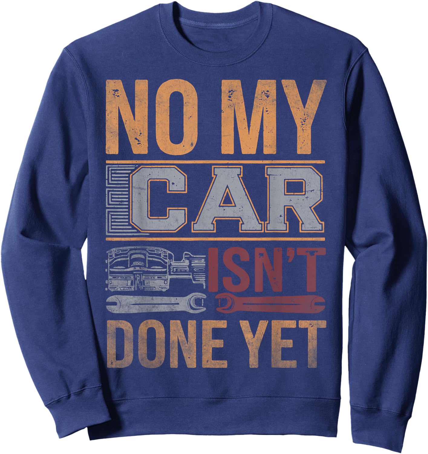 No My Car Isn't Done Yet Funny Mechanic Retro Garage Graphic Sweatshirt - Sweatshirt | Navy