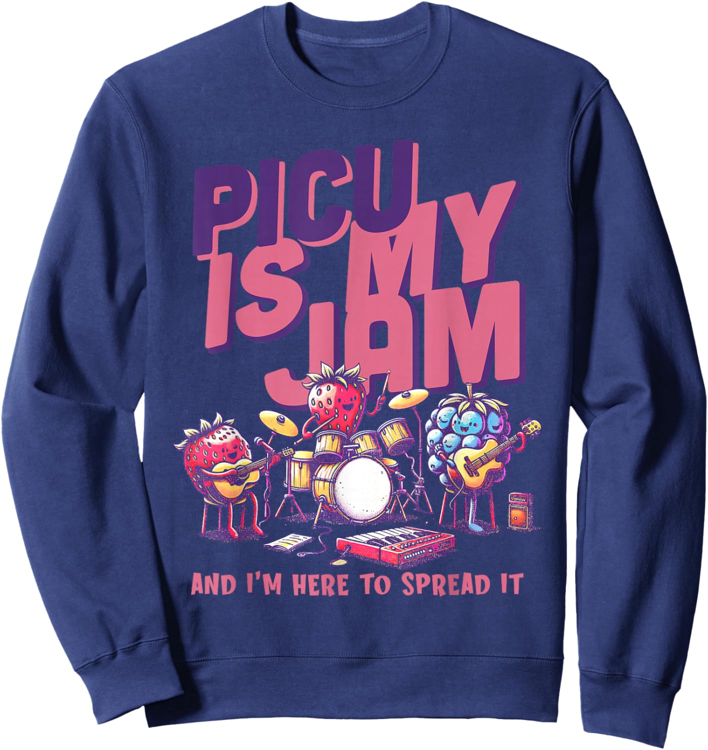 PICU is My Jam And I'm Here To Spread It Pediatric Nurse RN Sweatshirt - Sweatshirt | Navy