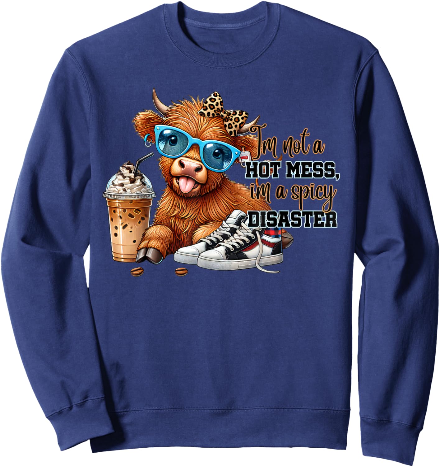 I'm Not A Hot Mess Im A Spicy Disaster Cute Highland Cow Sweatshirt - Sweatshirt | Navy