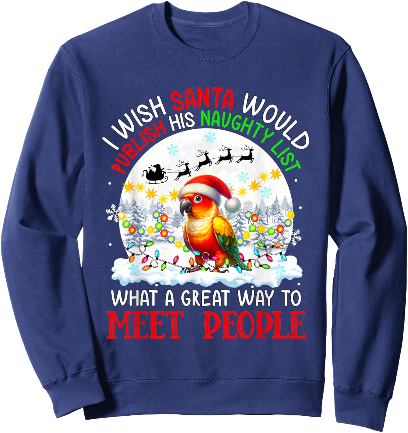 Wish Santa Publish Naughty List Proud Way Xmas Sun Conure Sweatshirt - Sweatshirt | Navy