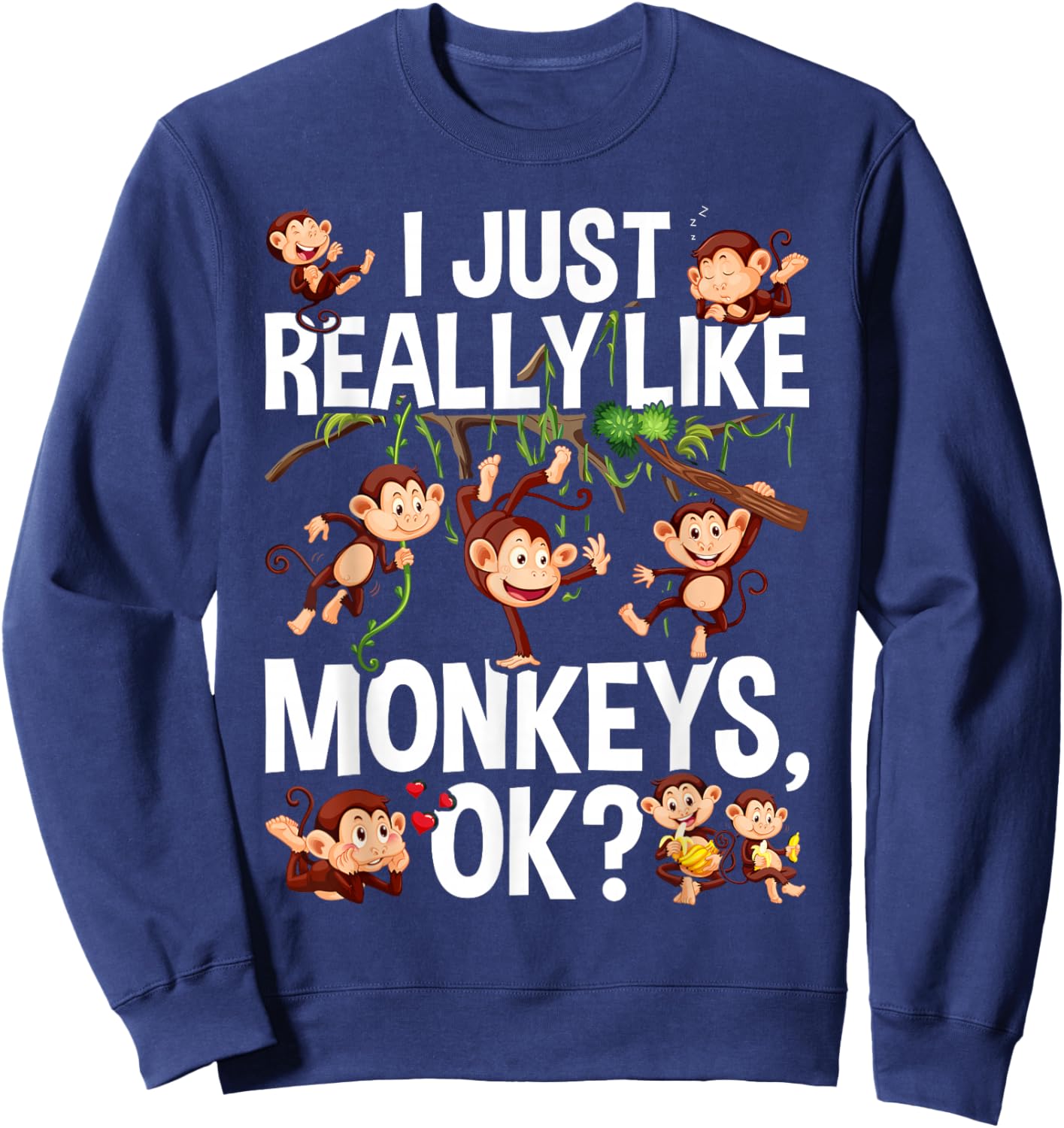 I Just Really Like Monkeys OK? Funny Monkey Sweatshirt - Sweatshirt | Navy