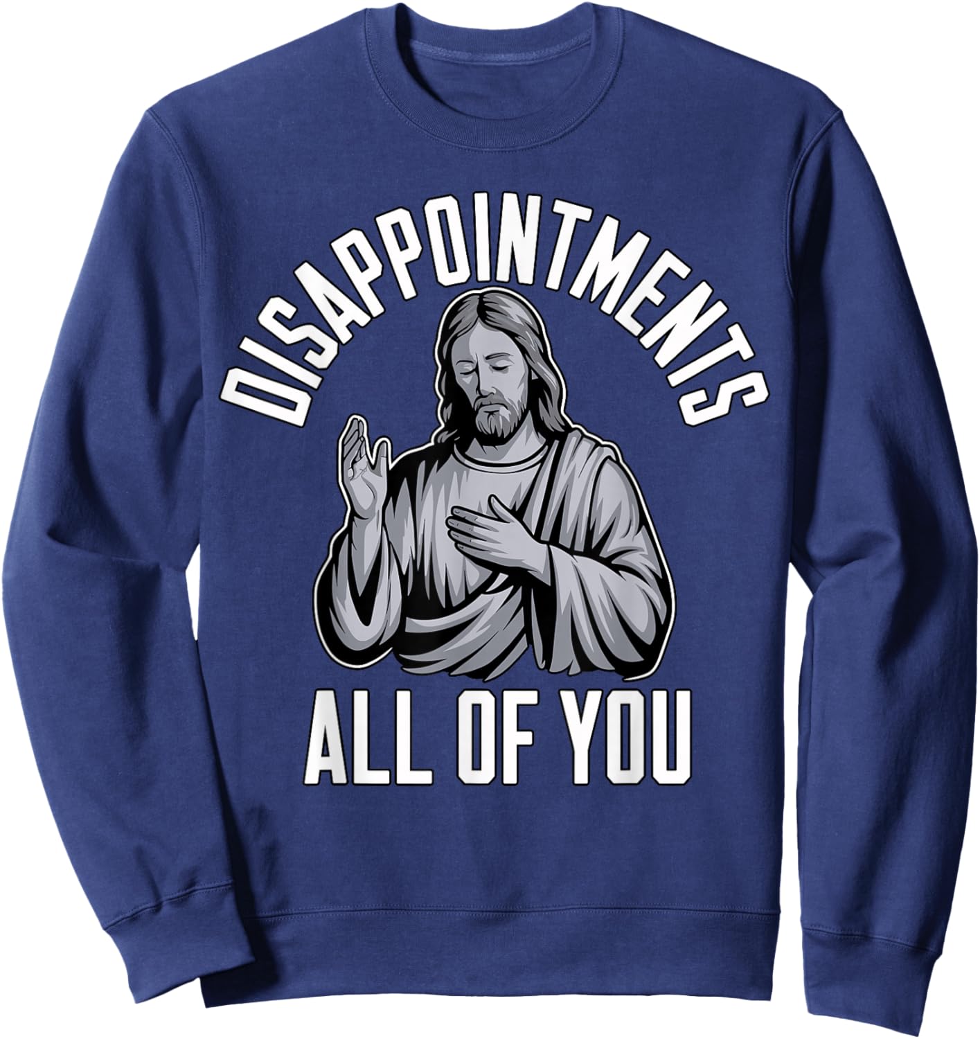 Disappointments All of You Christian Religious Inspired Sweatshirt - Sweatshirt | Navy