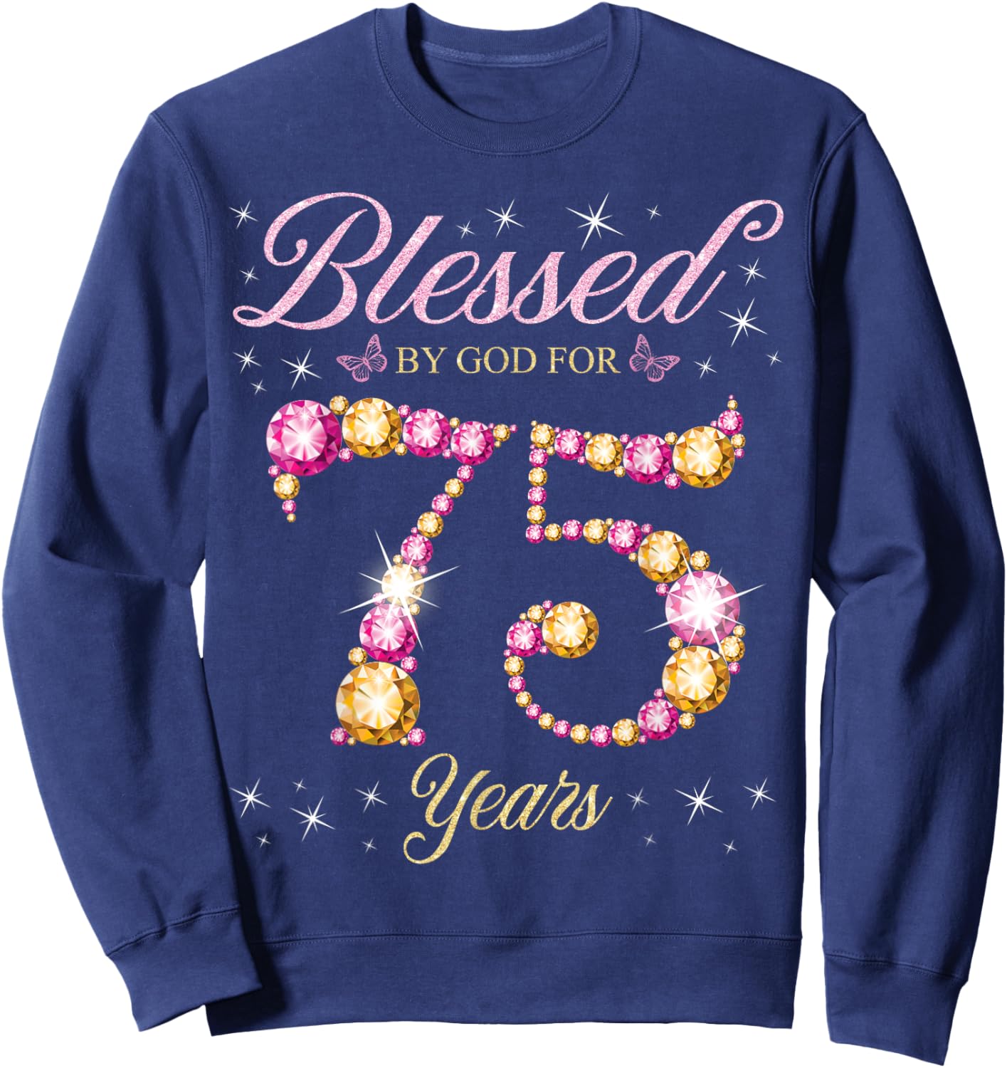 Blessed By God For 75 Years Old 75th Birthday Party Sweatshirt - Sweatshirt | Navy