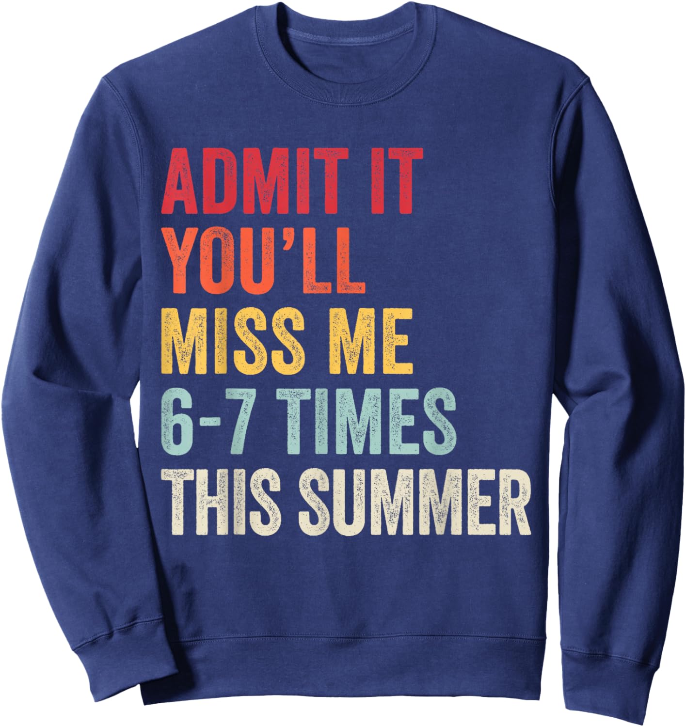 Vintage Admit It You'll Miss Me 6-7 Times This Summer Sweatshirt - Sweatshirt | Navy