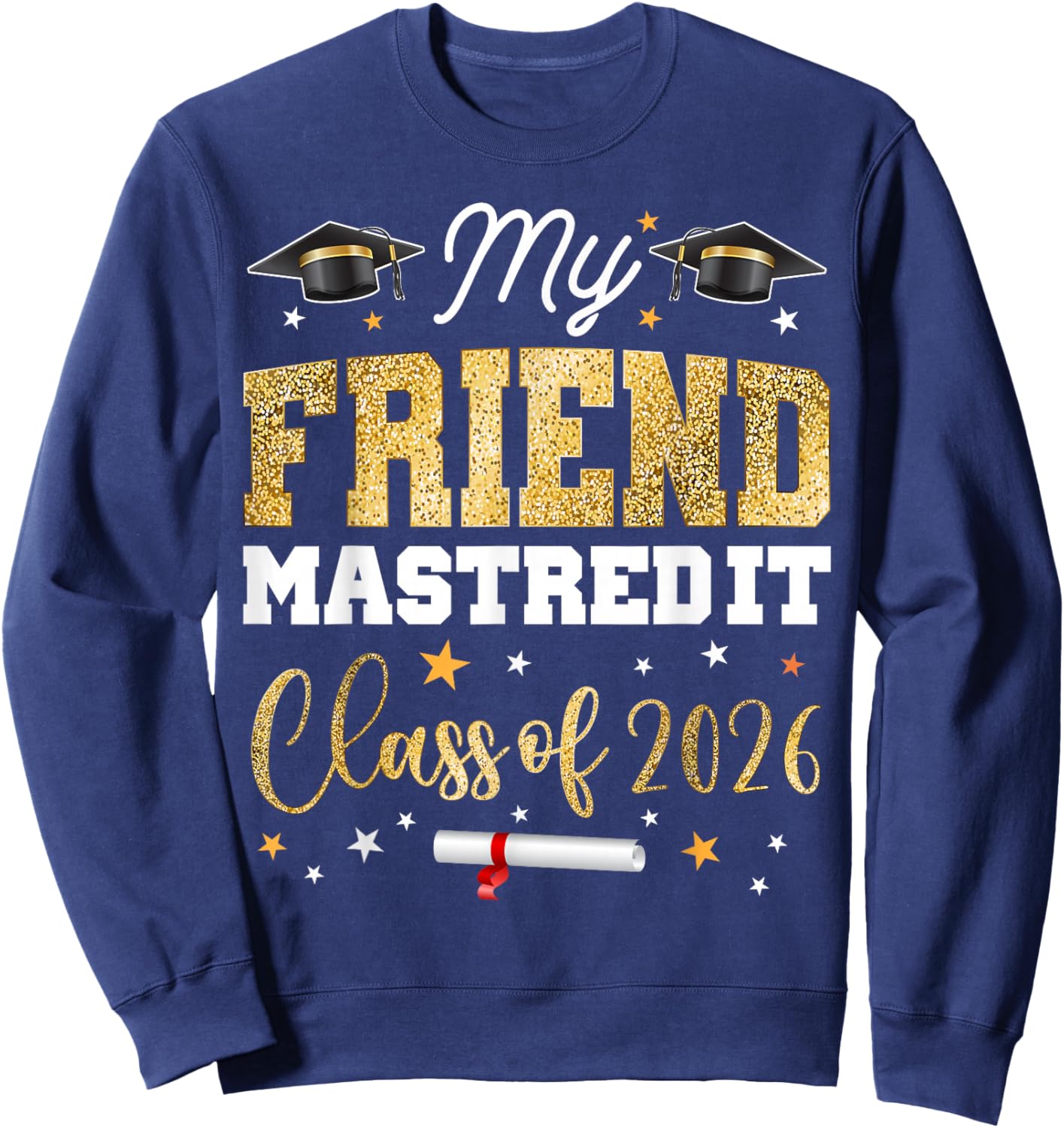 Masters Graduation My Friend Mastered It Class of 2026 Sweatshirt - Sweatshirt | Navy