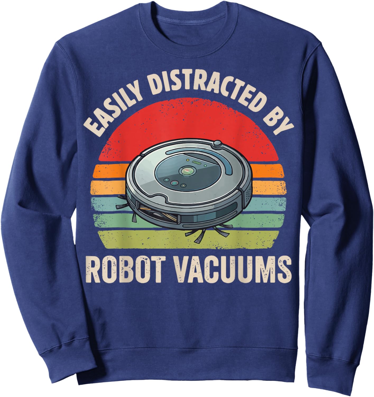 Easily Distracted By Robot Vacuums Sweatshirt - Sweatshirt | Navy