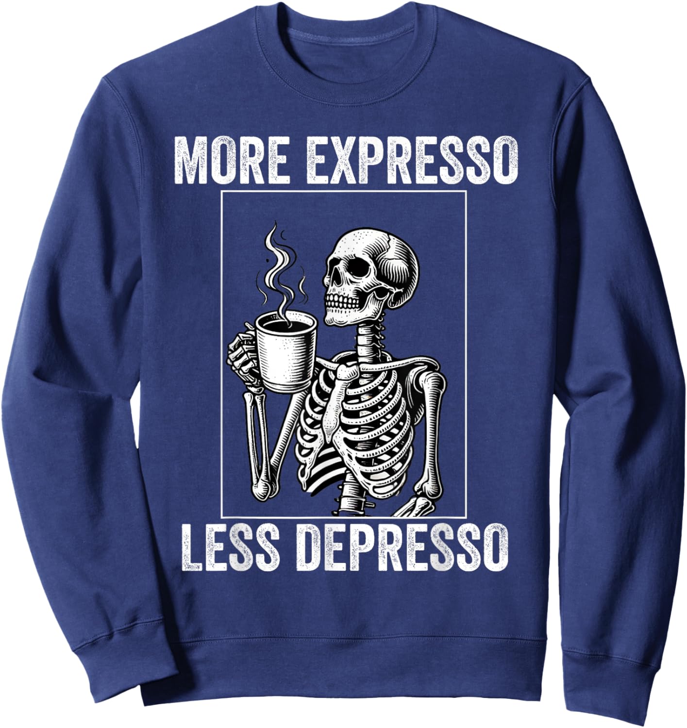 More Expresso Less Depresso Funny Coffee Expresso Lover Sweatshirt - Sweatshirt | Navy