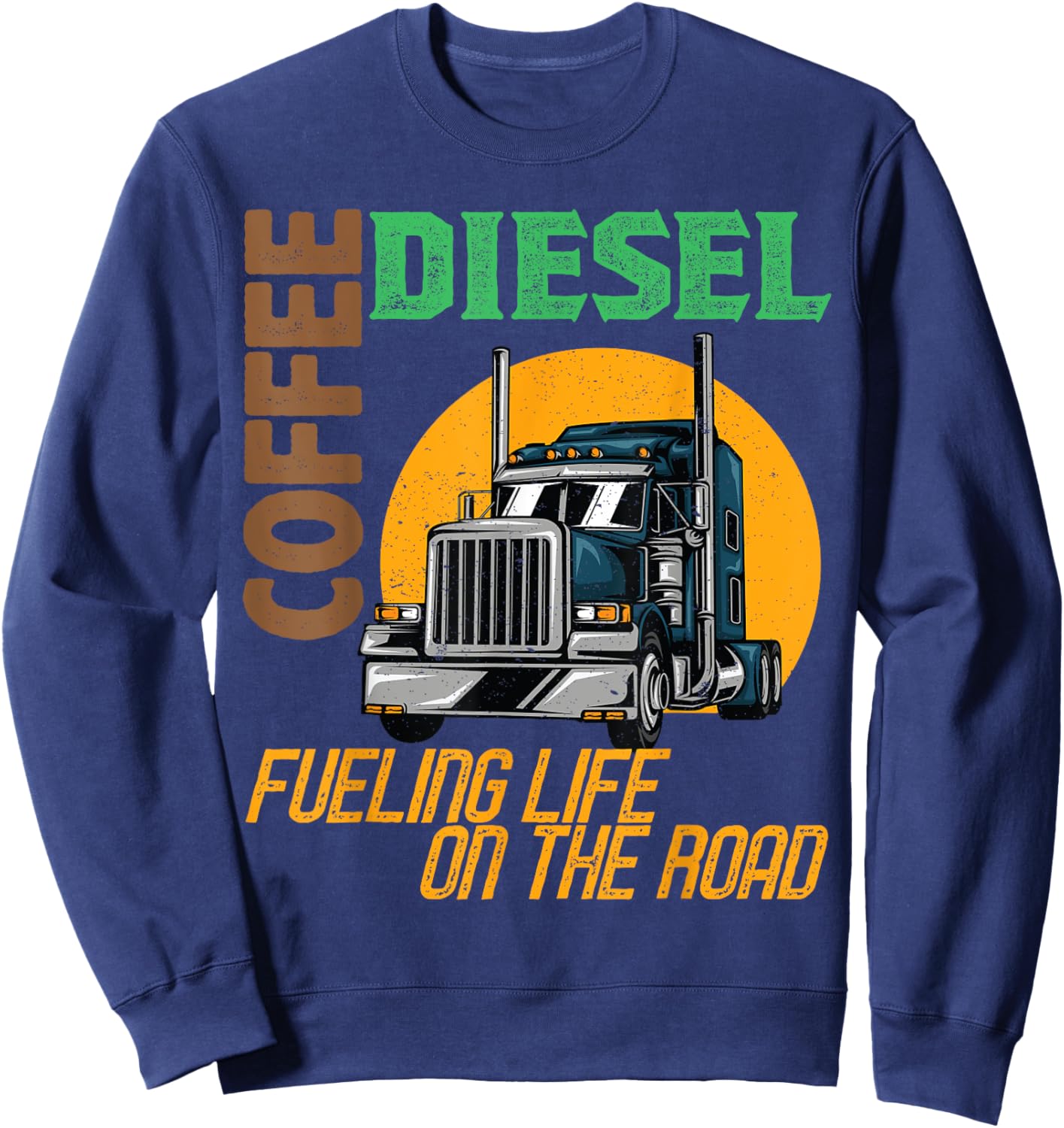 Trucker Truck Driver Semi Rig Funny Diesel Coffee Slogan Sweatshirt - Sweatshirt | Navy