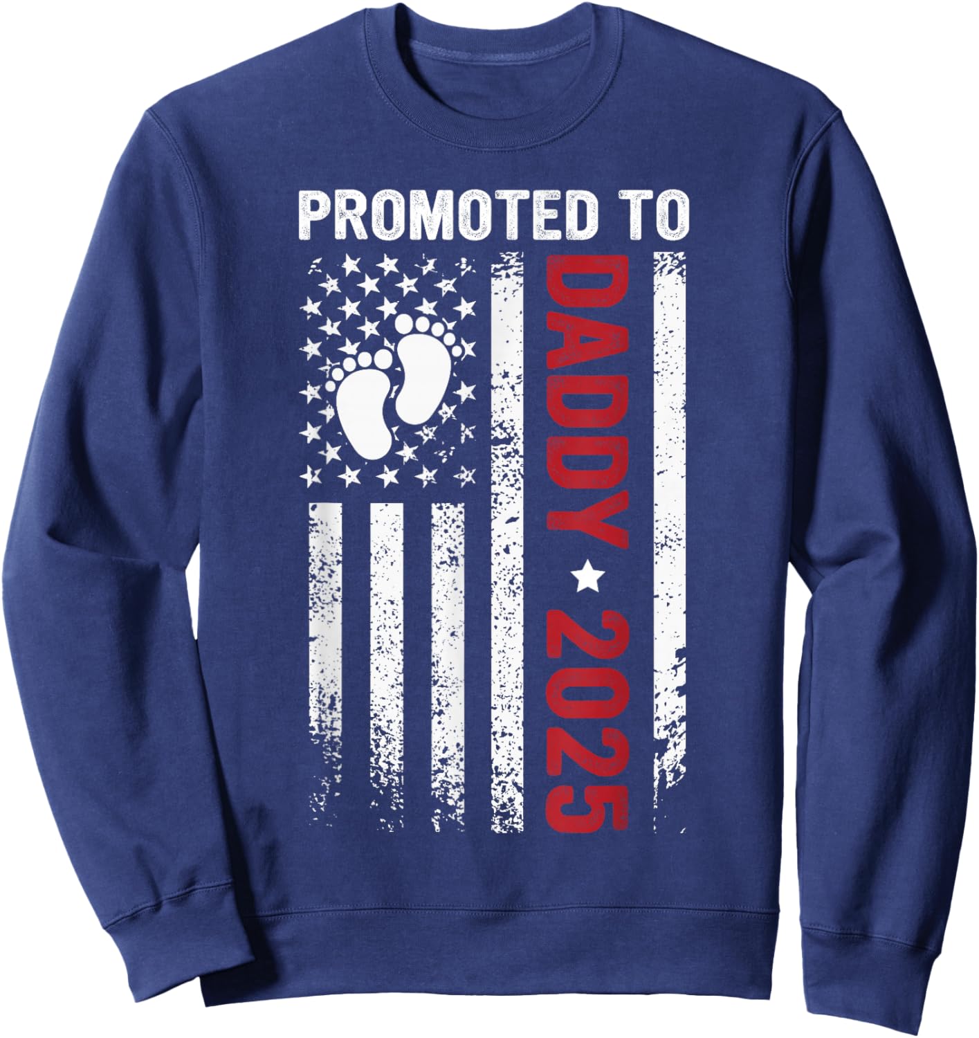 Promoted to Daddy Est 2025 First Time Dad Patriotic Men Sweatshirt - Sweatshirt | Navy