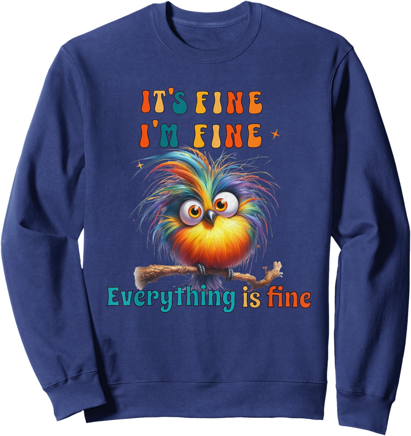 Its Fine Everything is Fine Funny Bird Men Women Boys Girls Sweatshirt - Sweatshirt | Navy