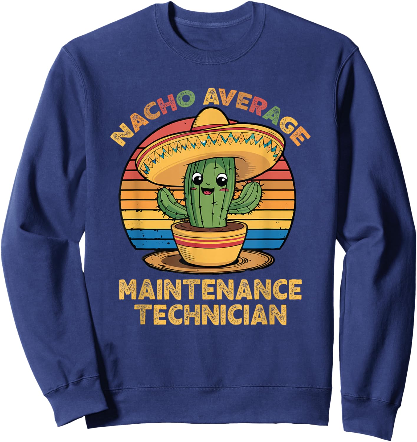 Nacho Average Maintenance Technician Mexican Cinco De Mayo Sweatshirt - Sweatshirt | Navy