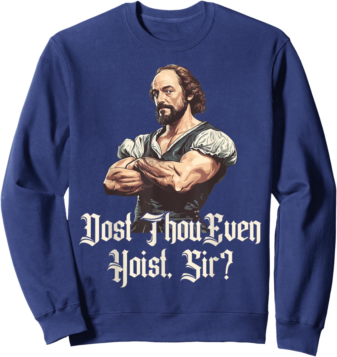 Dost Thou Even Hoist - Funny Shakespeare Weightlifting Sweatshirt - Sweatshirt | Navy