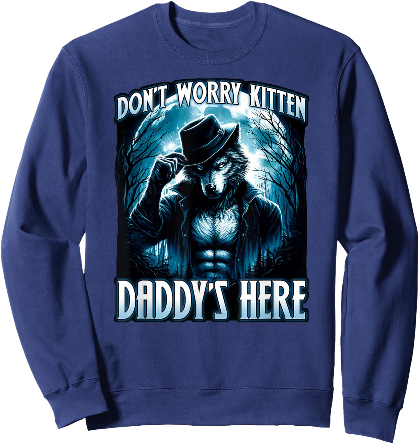 DON'T WORRY KITTEN DADDYS HERE Cool funny alpha male wolf Sweatshirt - Sweatshirt | Navy