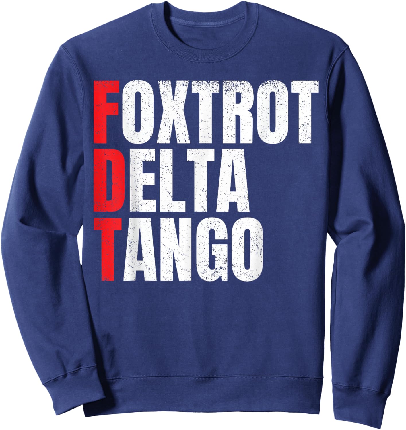 Foxtrots Delta Tangos Funny Foxtrots Delta Tangos Sweatshirt - Sweatshirt | Navy