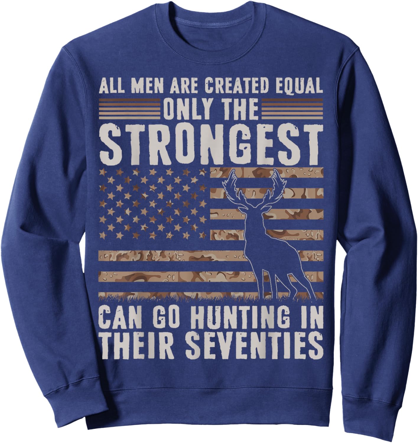 Only Strongest Go Hunting in Their Seventies Funny Hunting Sweatshirt - Sweatshirt | Navy