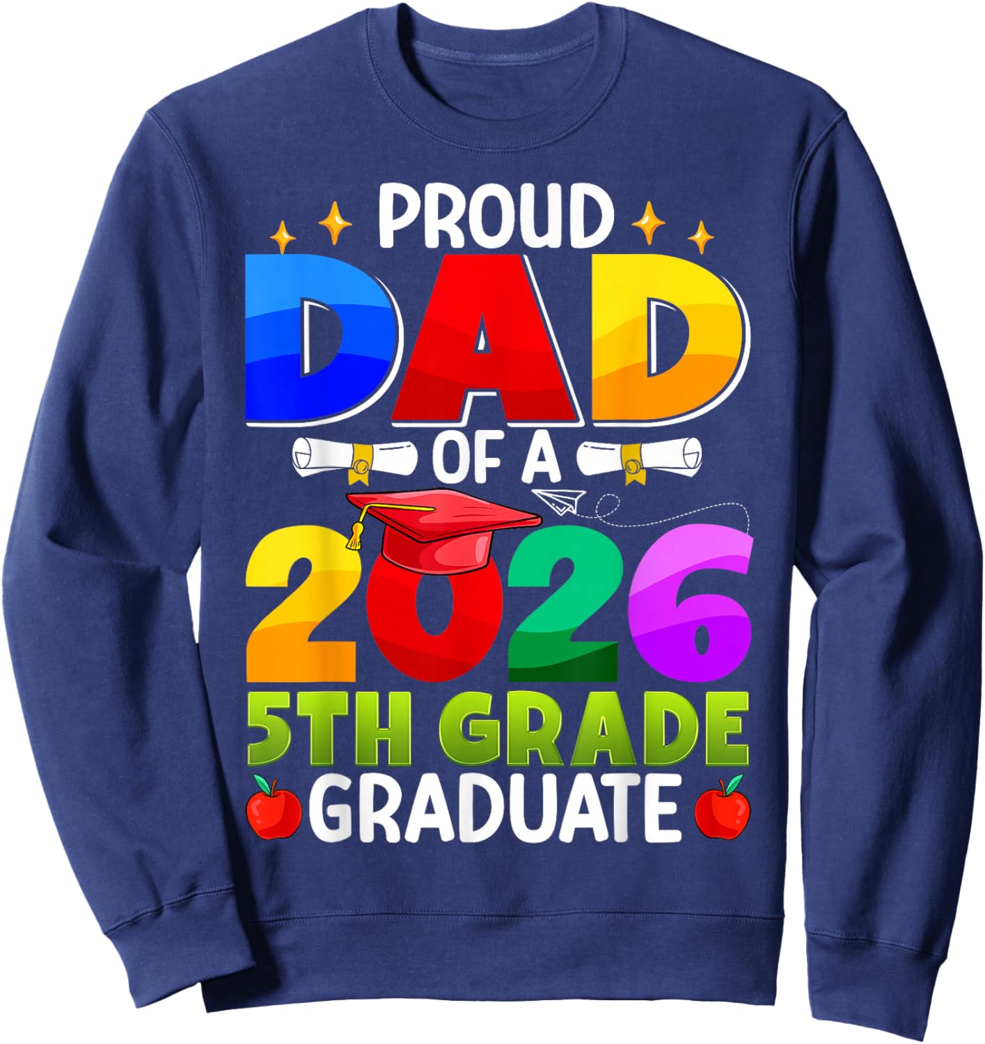 Proud Dad of A 2026 5th Grade Graduate Graduation Class 2026 Sweatshirt - Sweatshirt | Navy