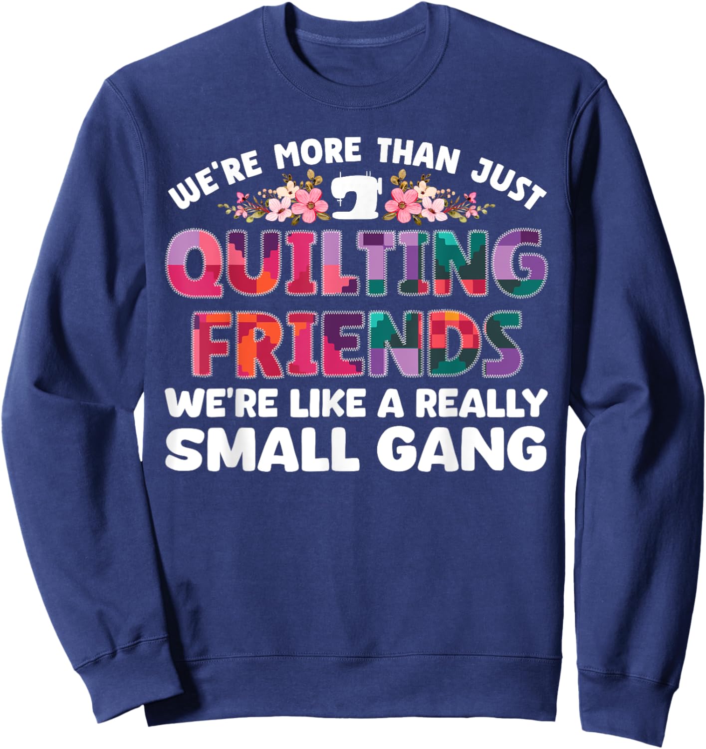 Funny Quilting Themed Design Girls Quilting Lover Sweatshirt - Sweatshirt | Navy