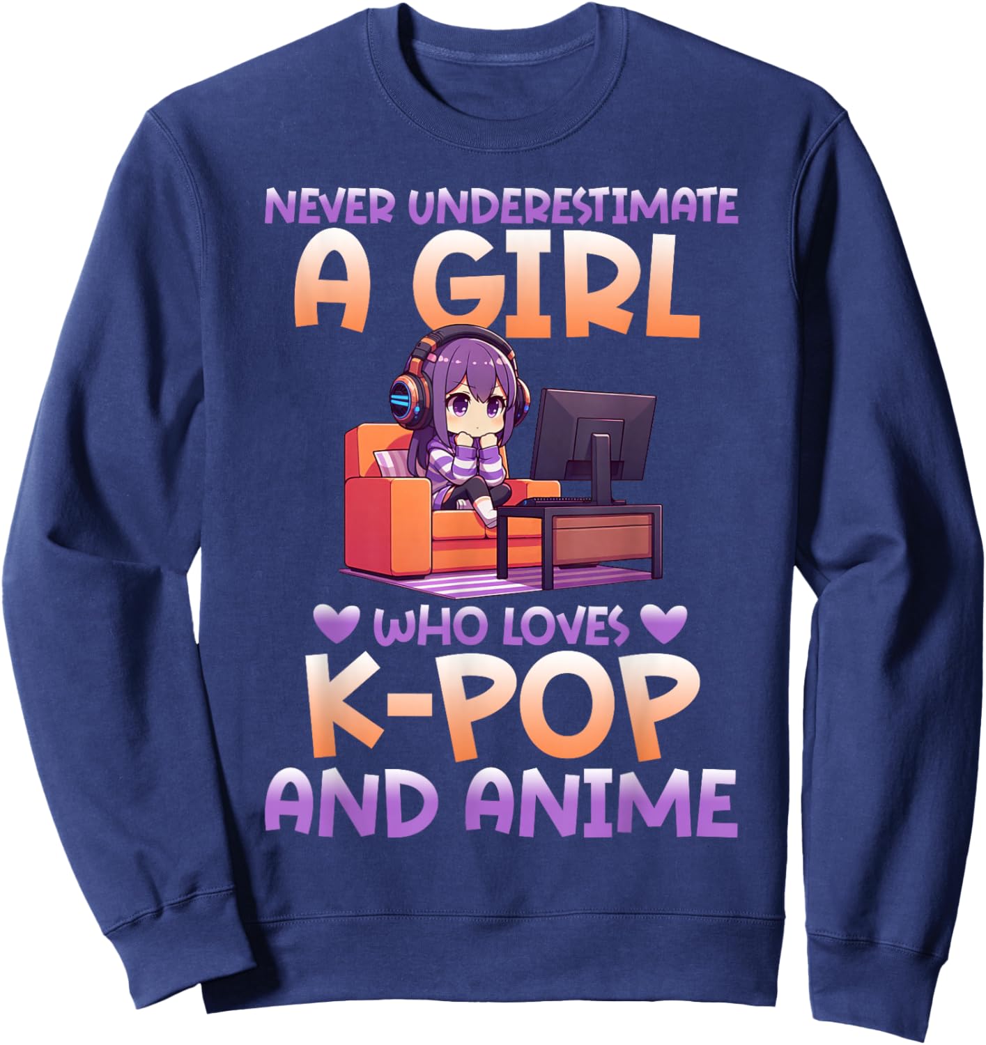 Never Underestimate A Girl Who Loves K-Pop And Anime Fan Sweatshirt - Sweatshirt | Navy