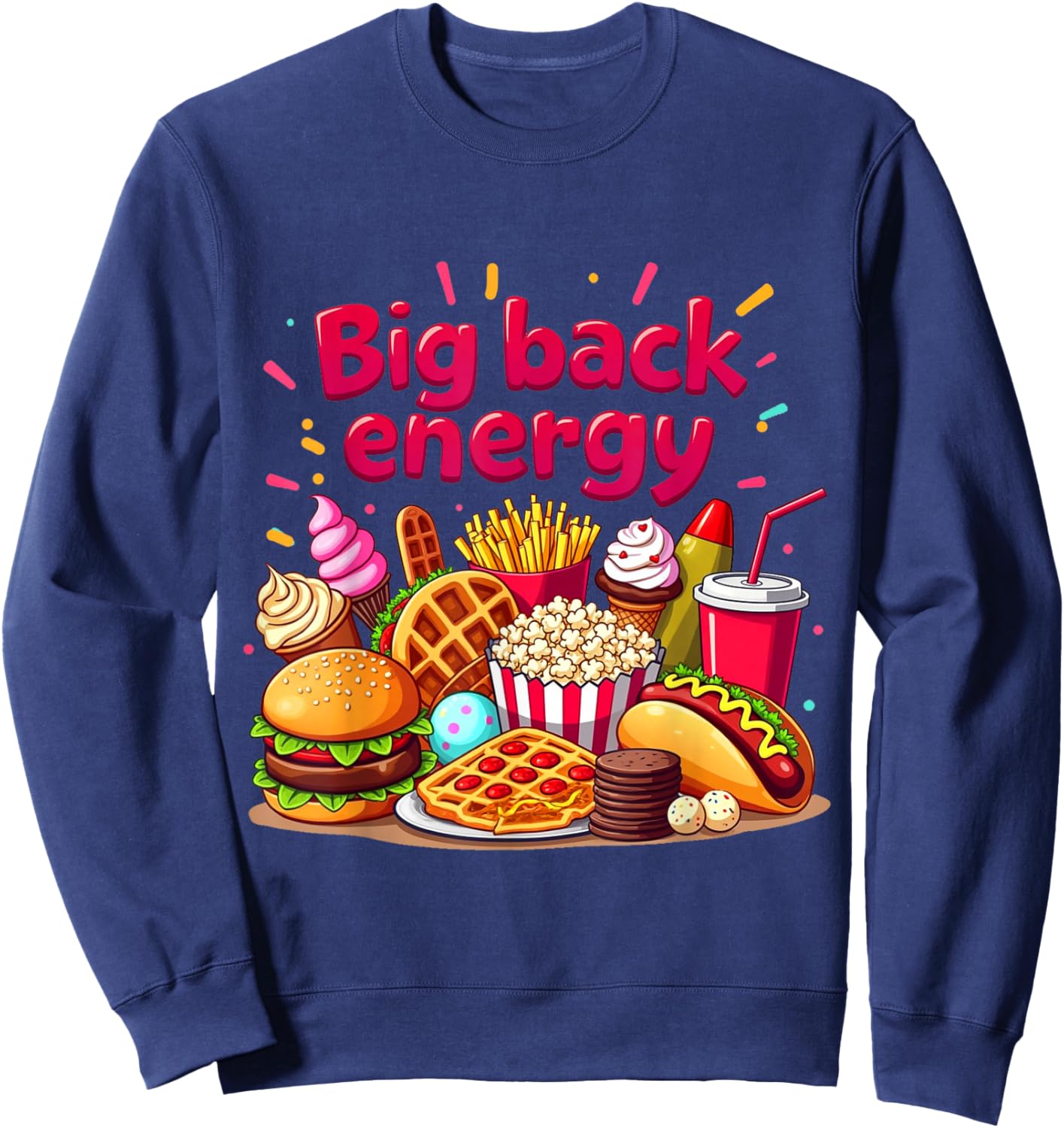 Big Back Energy Fast Food Funny Inappropriate Sarcasm Saying Sweatshirt - Sweatshirt | Navy