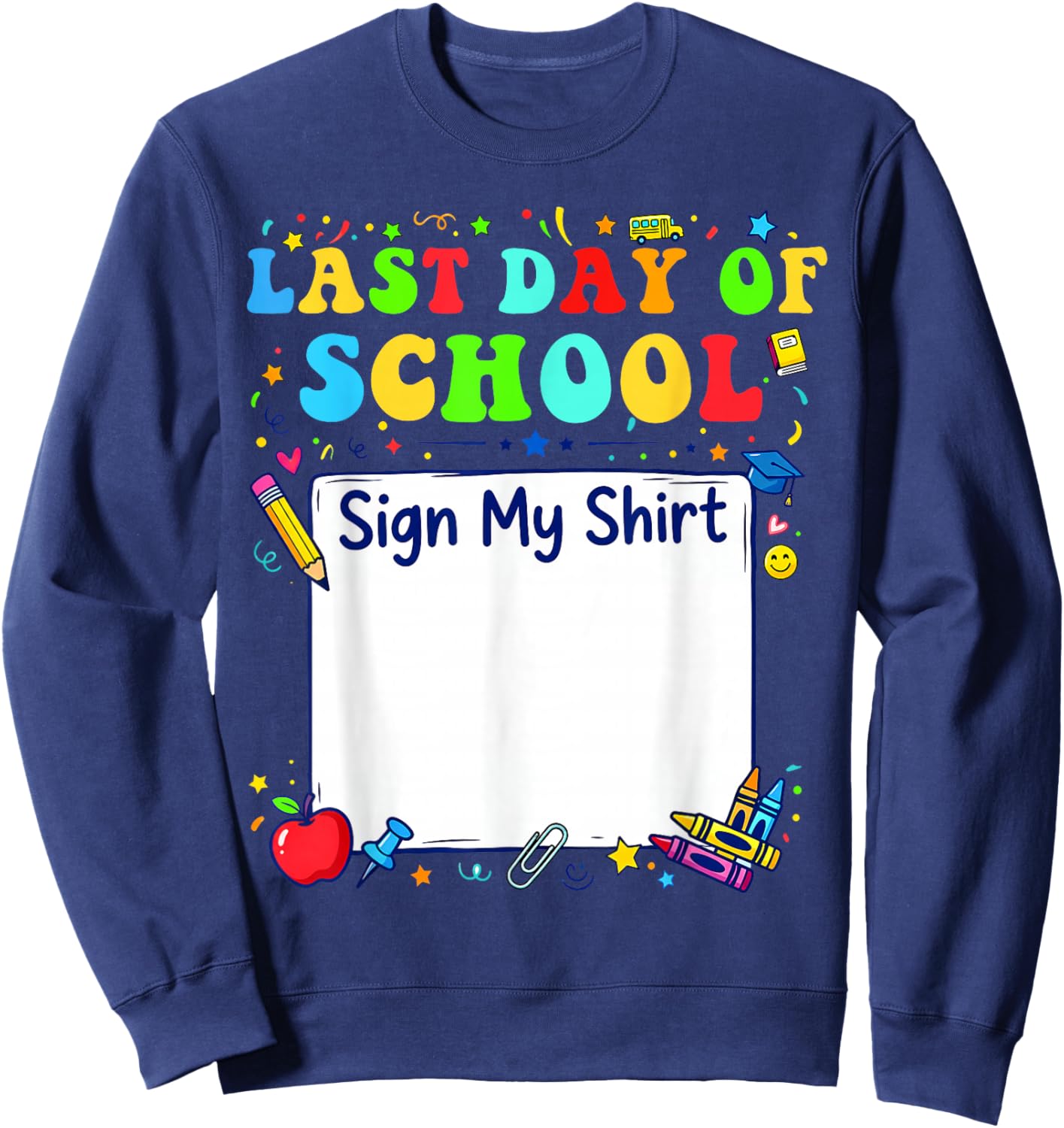Last Day of School Sign My Shirt Graduation Students Kids Sweatshirt - Sweatshirt | Navy