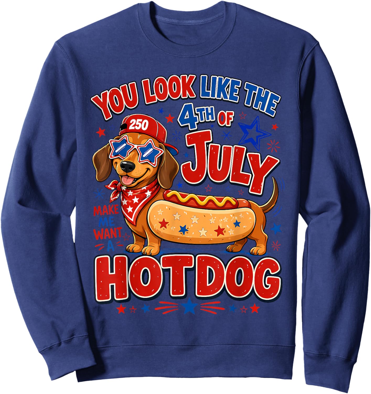 You Look Like The 4th of July Makes Me Want Hotdog Real Bad Sweatshirt - Sweatshirt | Navy