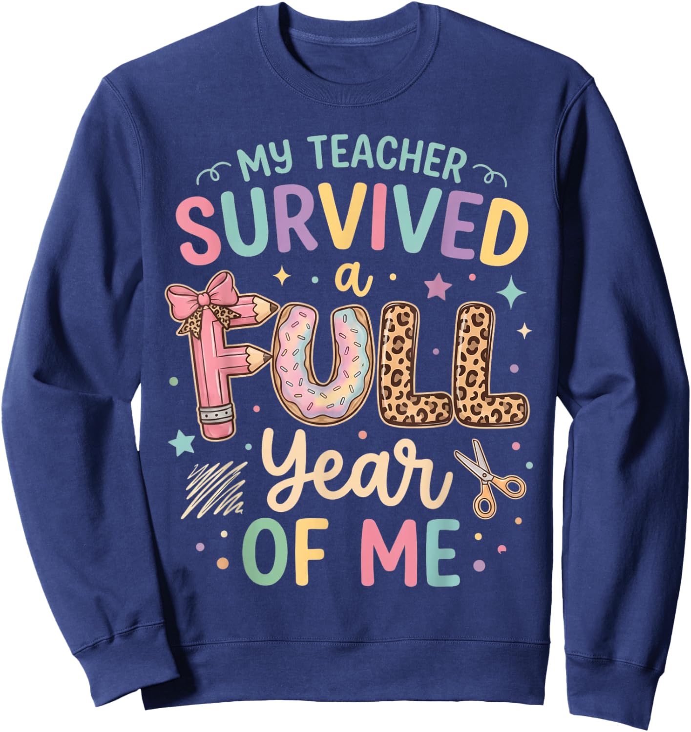 My Teacher Survived A Full Year of Me Sweatshirt - Sweatshirt | Navy