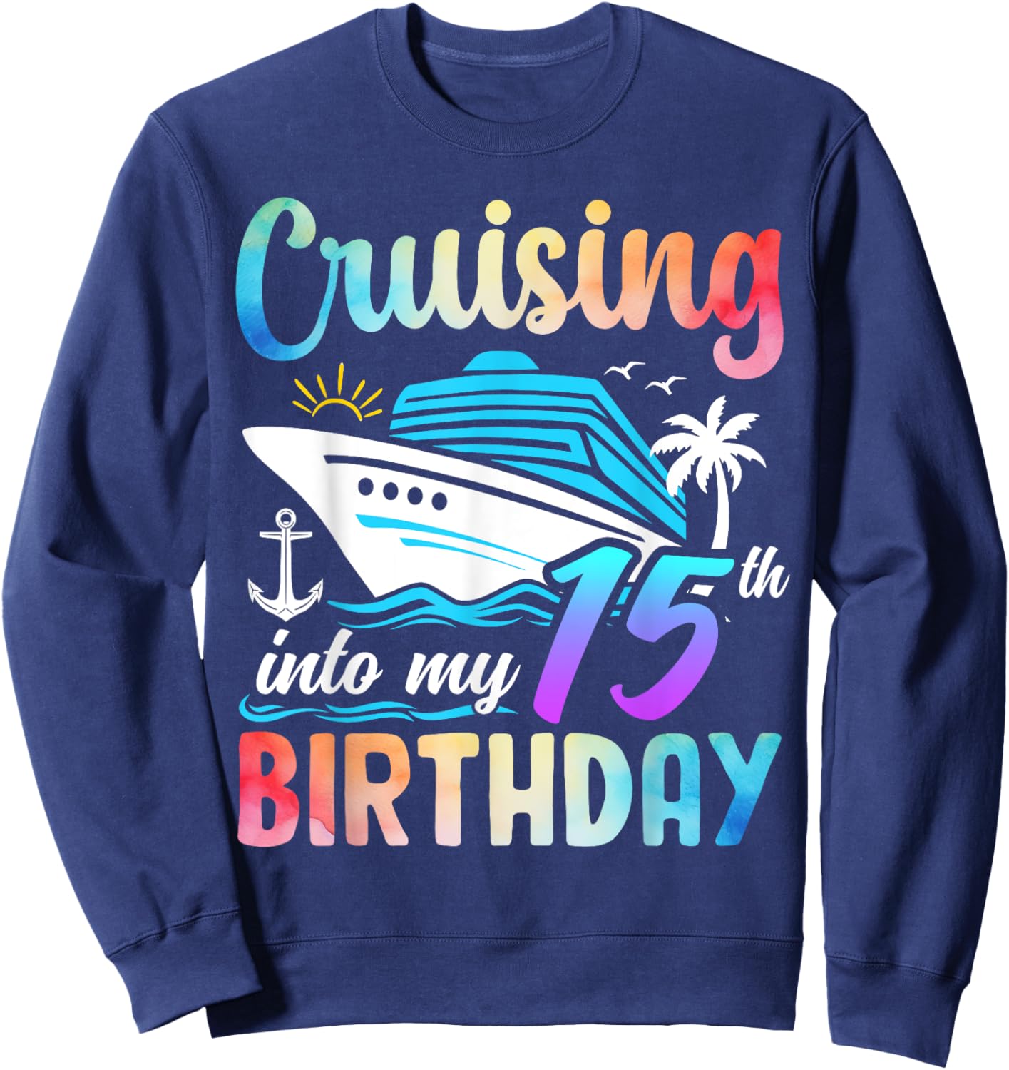 Cruising Into My 15th Birthday 15 Years Old Birthday Cruise Sweatshirt - Sweatshirt | Navy