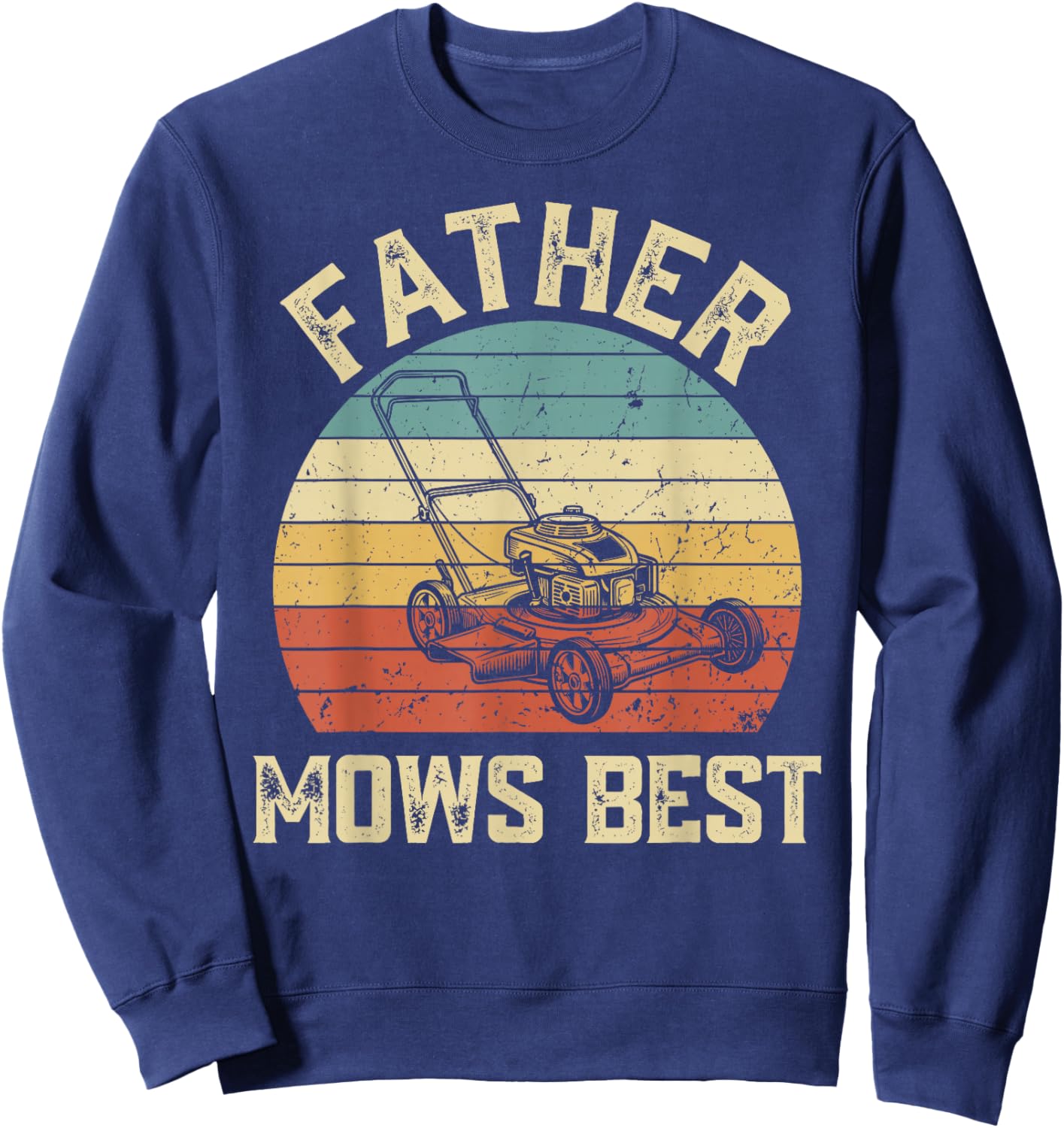Father Mows Best Lawn Care Dad Mowing Gardener Father's Day Sweatshirt - Sweatshirt | Navy
