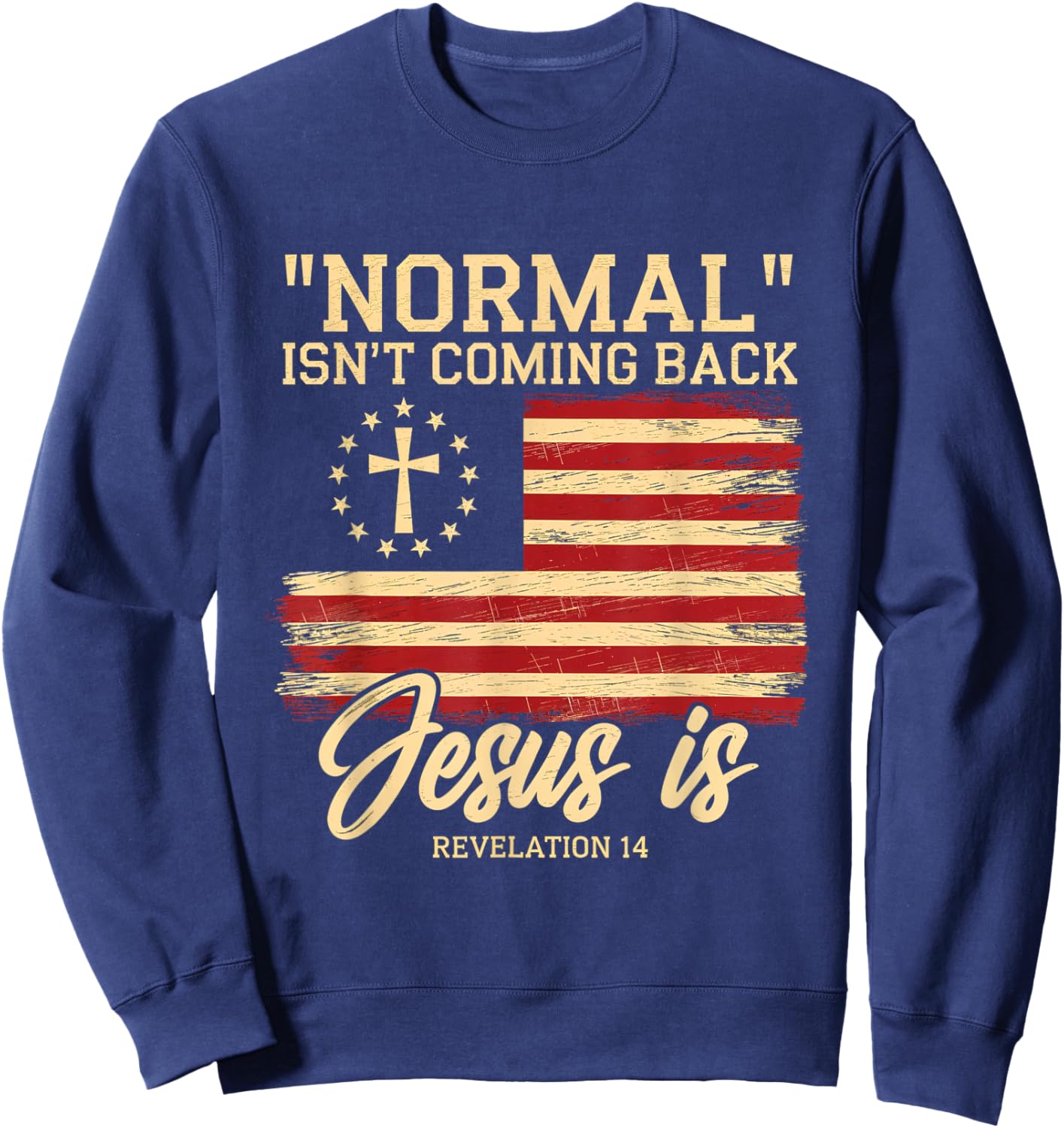 Normal Isn't Coming Back Jesus is Faith Belief Sweatshirt - Sweatshirt | Navy