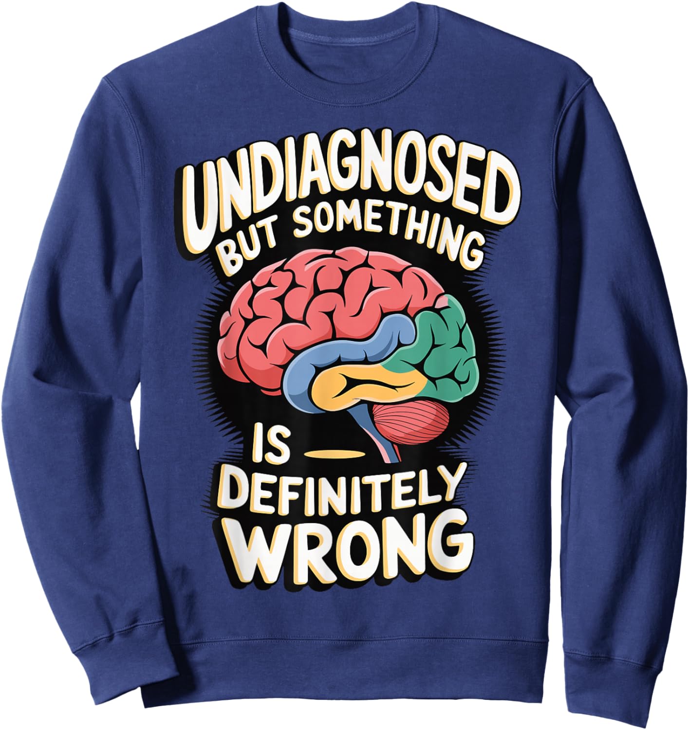 Undiagnosed But Something Is Definitely Wrong Sweatshirt - Sweatshirt | Navy