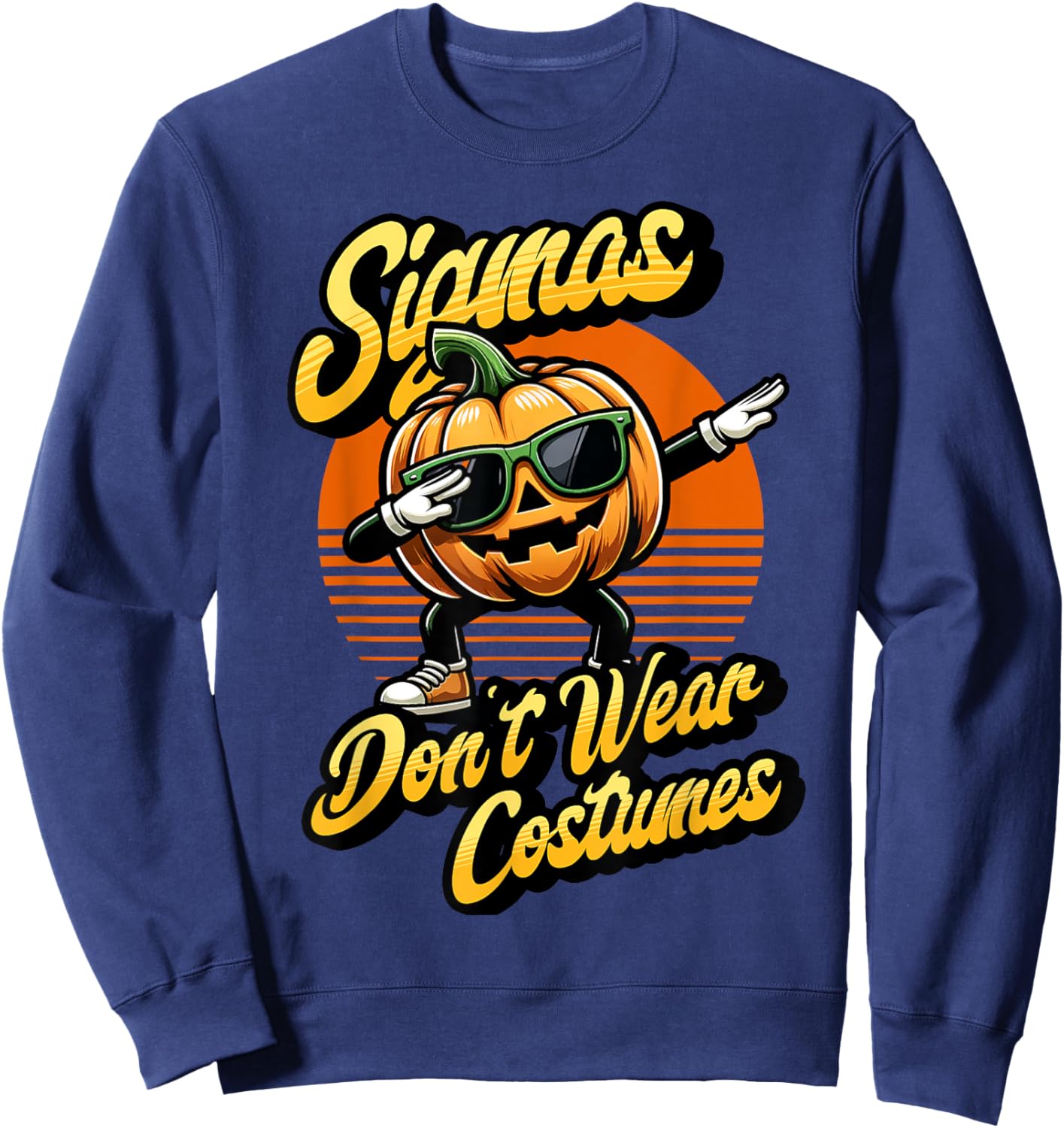 Sigmas don't wear costumes funny spooky pumpkin Halloween Sweatshirt - Sweatshirt | Navy