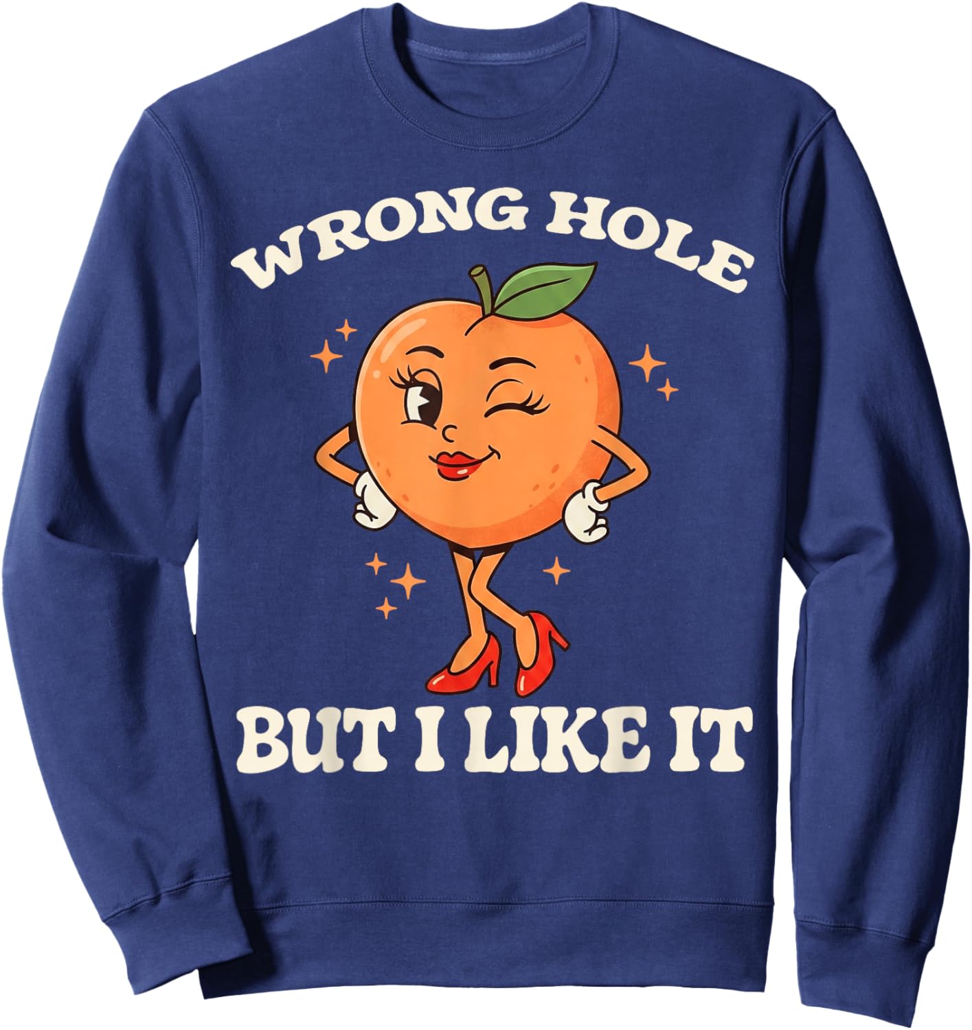 Wrong Hole But I Like It Funny Embarrassing Adult Humor Sweatshirt - Sweatshirt | Navy