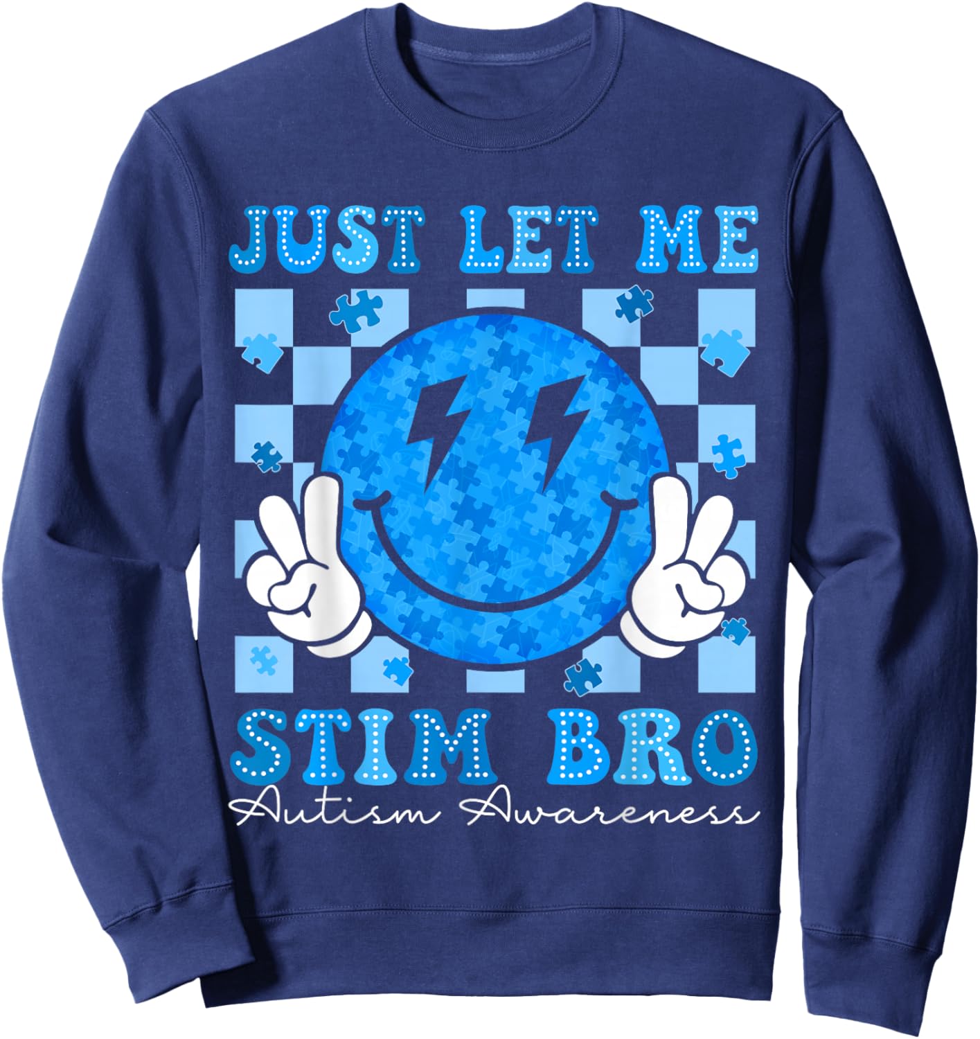 Just Let Me Stim Bro, Funny Autistic Autism Awareness Sweatshirt - Sweatshirt | Navy