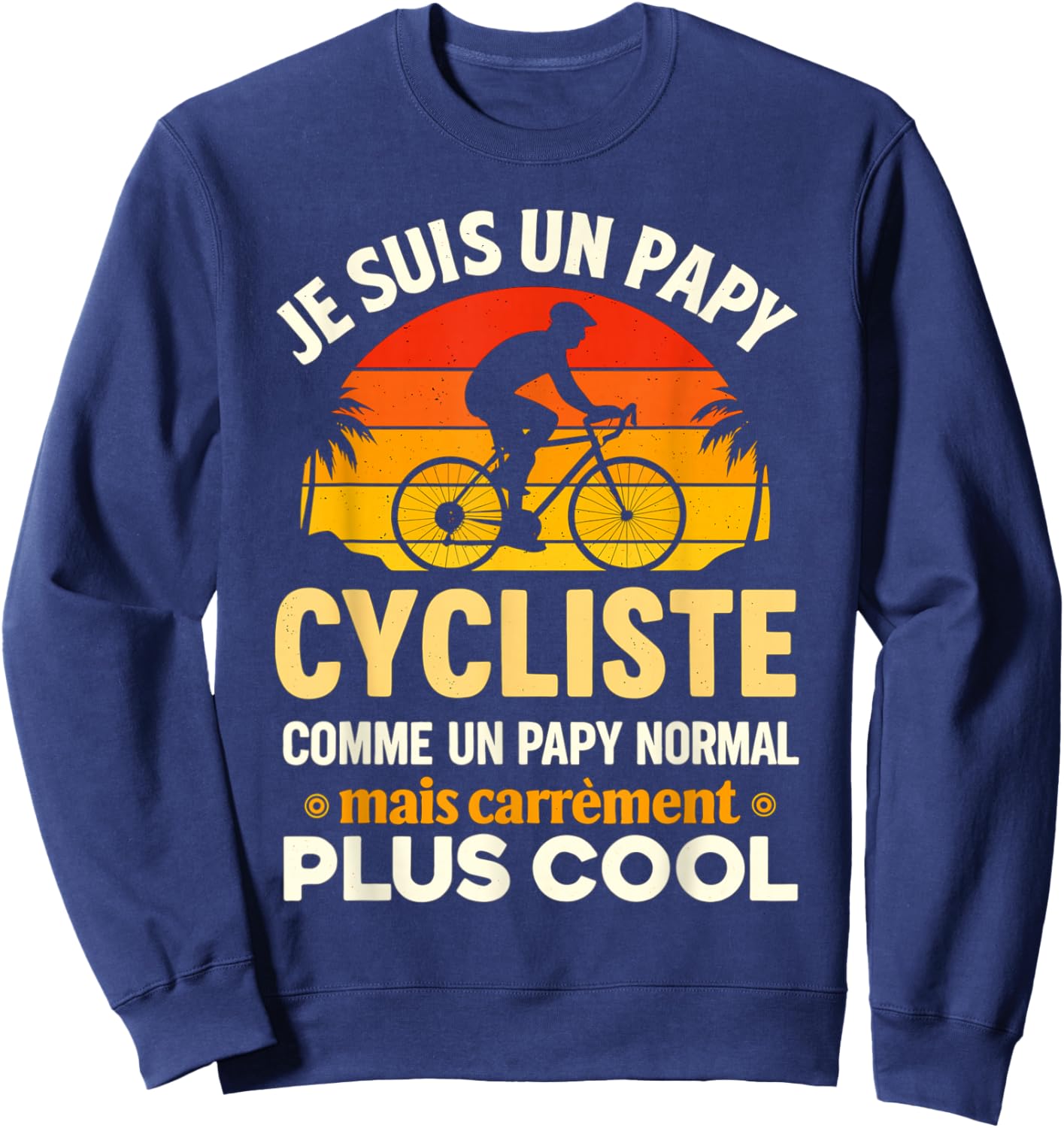 Je suis Un Papy Cycliste Bicyclette Grand Père Papi Vélo Sweatshirt - Sweatshirt | Navy