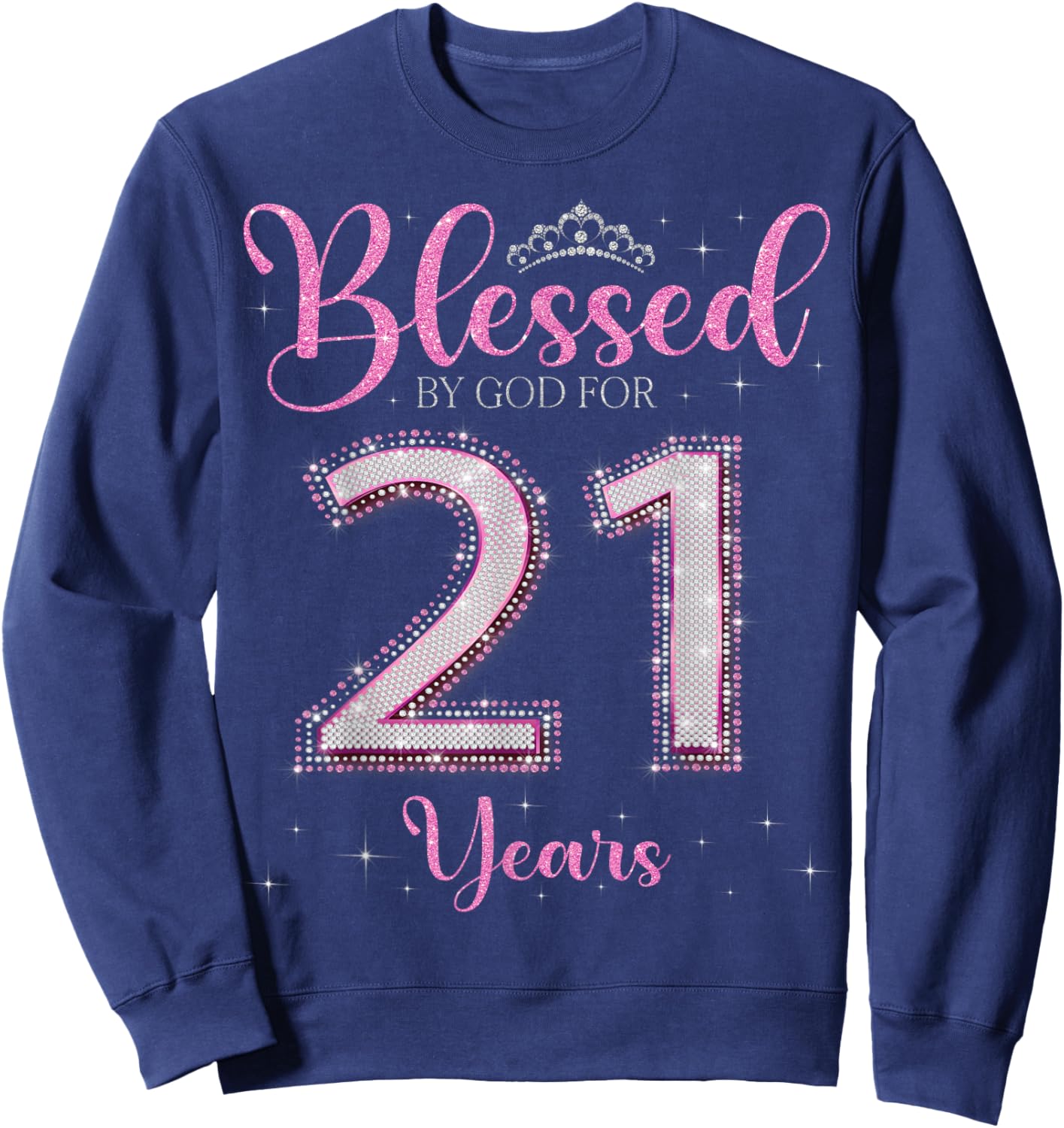 Blessed By God For 21 Years Old 21st Birthday 21st Bday Sweatshirt - Sweatshirt | Navy