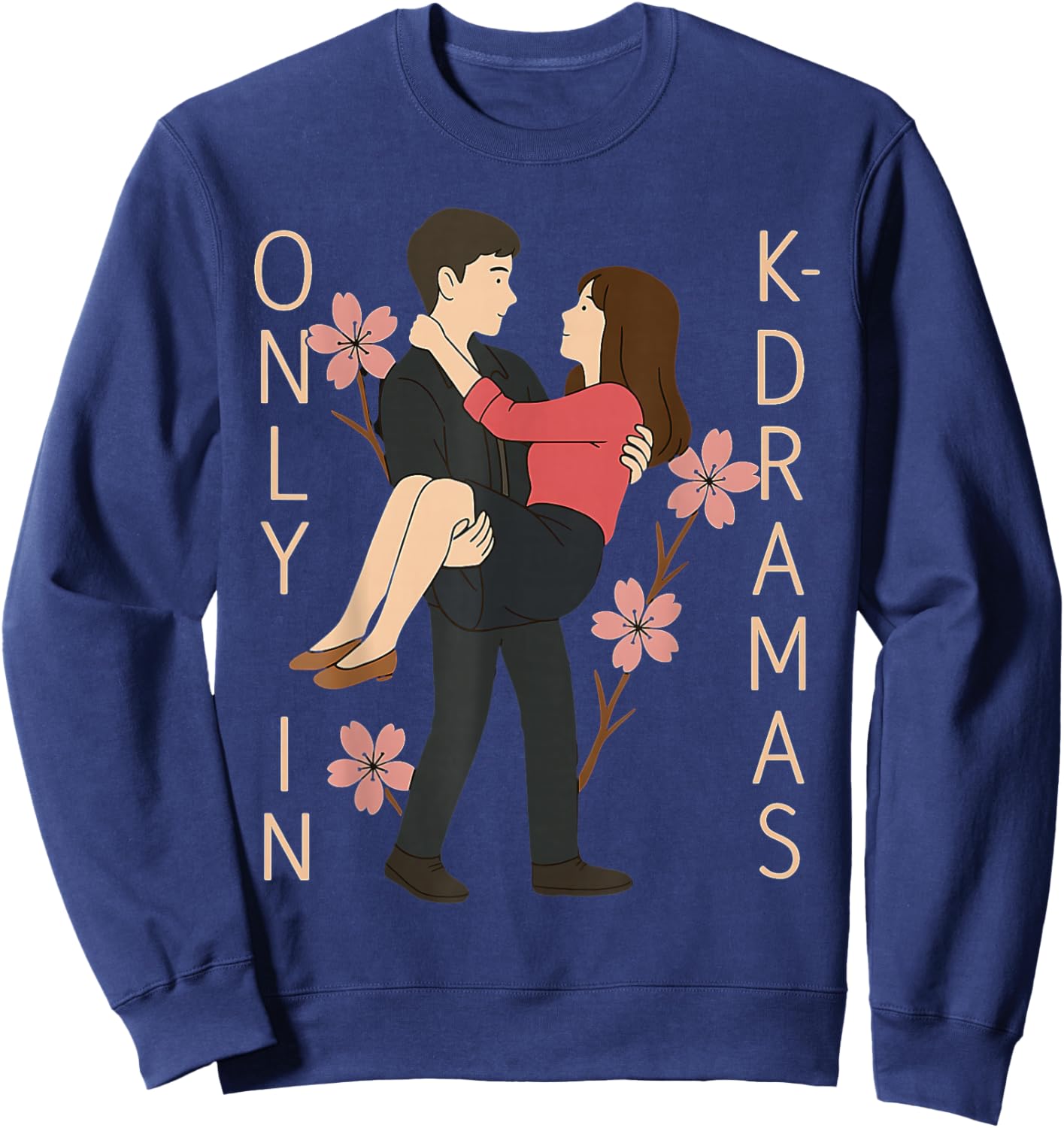 Only in K-Dramas Korean Drama Lover Kdrama Merch Romantic Sweatshirt - Sweatshirt | Navy