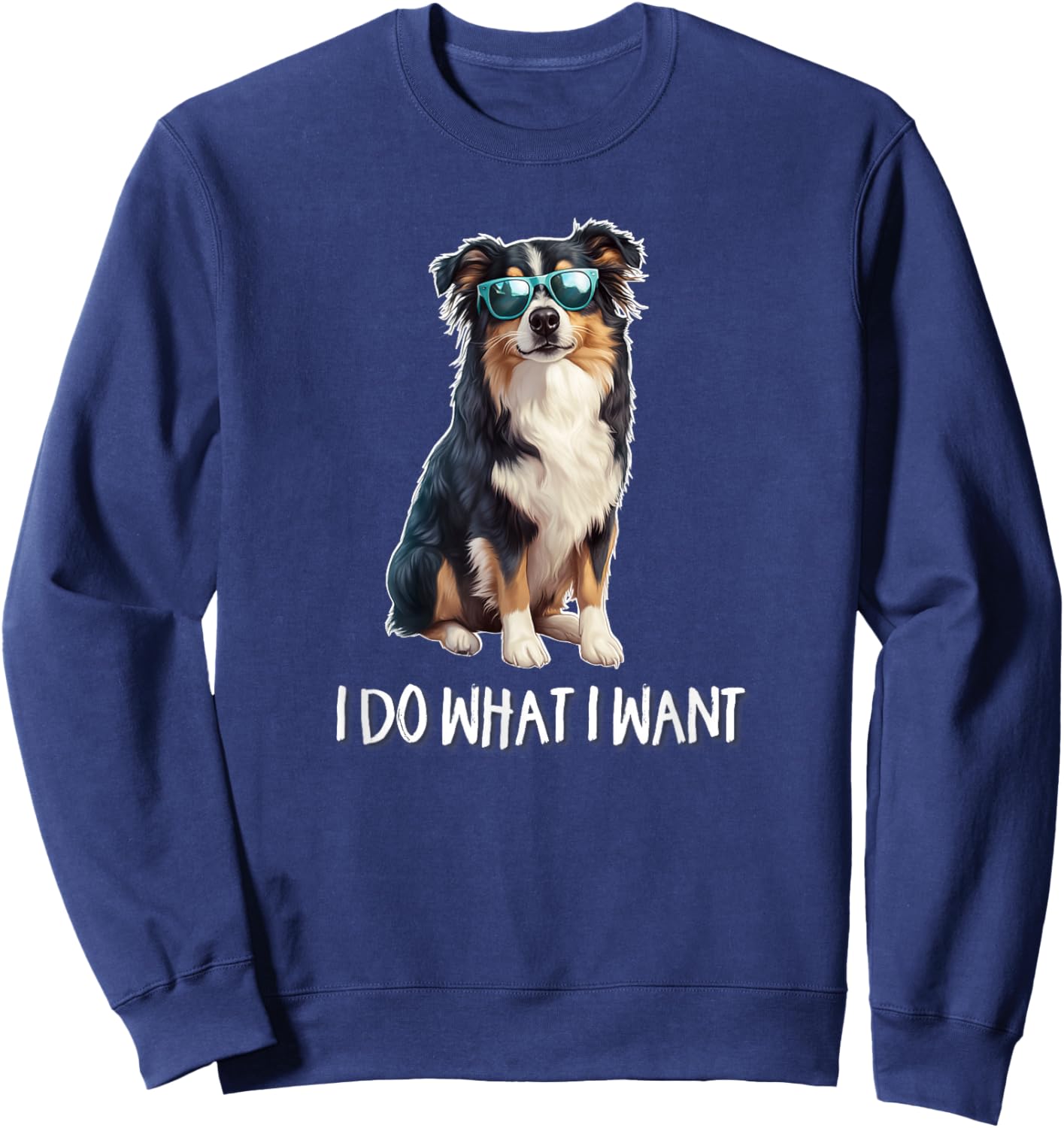Funny I Do What I Want Australian Shepherd Lover Sweatshirt - Sweatshirt | Navy