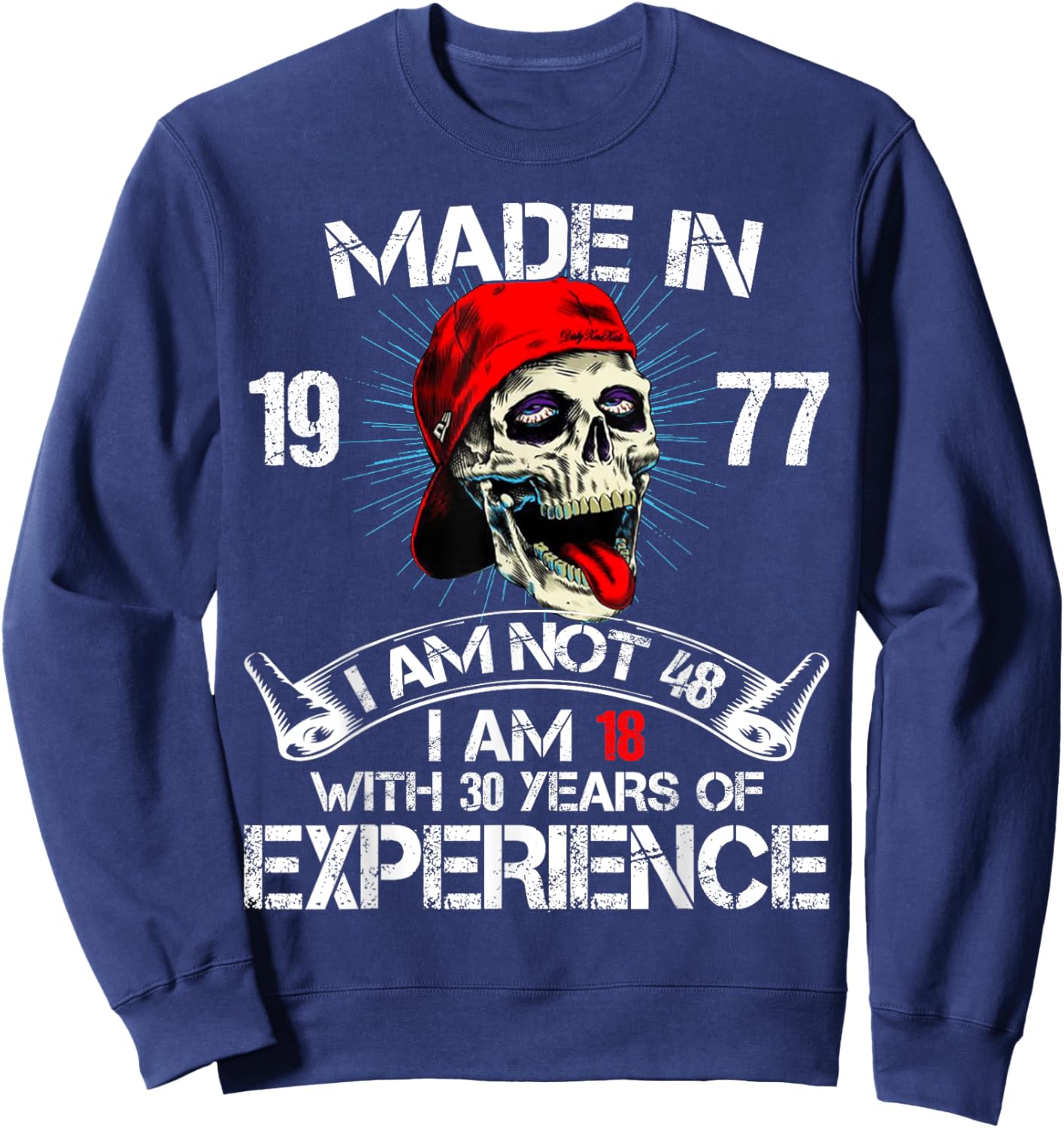 Made In 1977 I Am Not 48 I Am 18 With 30 Years Of Experience Sweatshirt - Sweatshirt | Navy