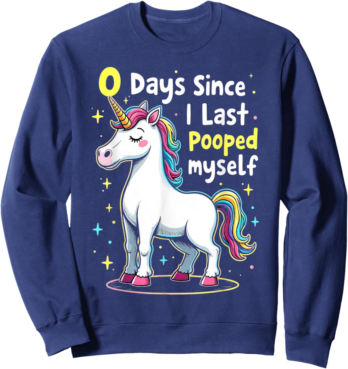 Funny Unicorn 0 Days Since I Last Pooped Myself Humor Sweatshirt - Sweatshirt | Navy