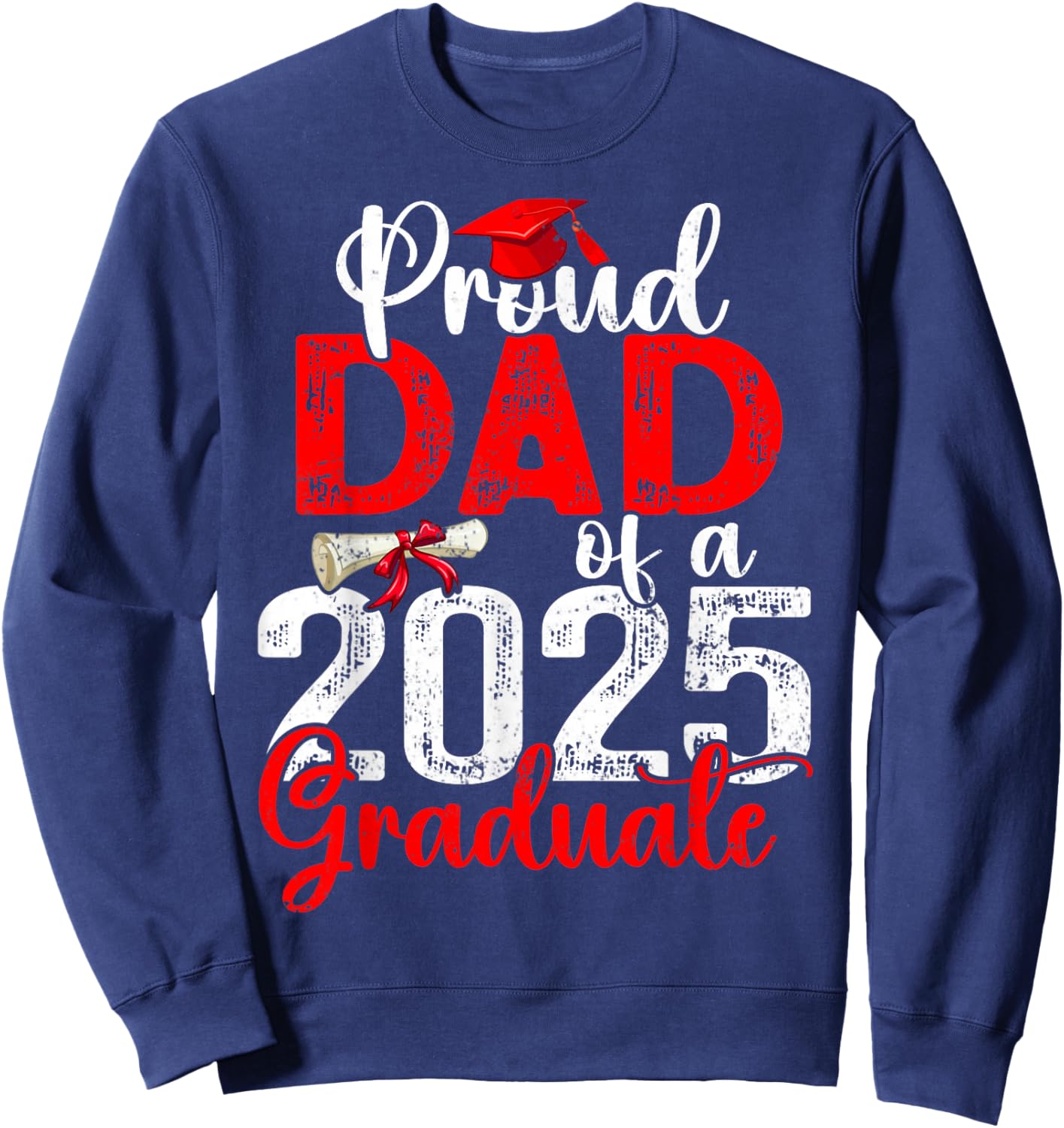 Proud Dad Of A Class Of 2025 Graduate Senior Graduation Sweatshirt - Sweatshirt | Navy