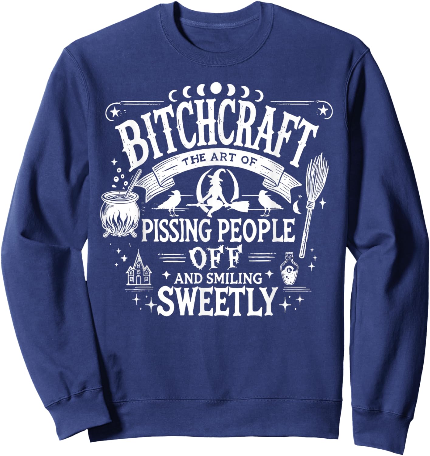 Bitchcraft The Art of Pissing People Off and Smiling Sweetly Sweatshirt - Sweatshirt | Navy